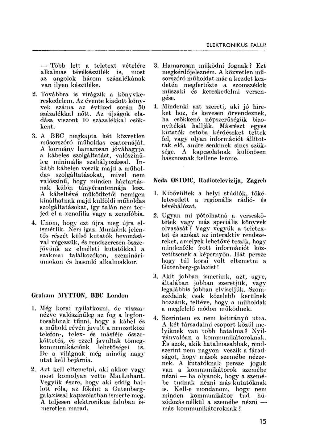ELEKTRONIKUS FALU'. Több lett a teletext vételére alkalmas tévékészülék is, most az angolok három százalékának van ilyen készüléke. 2. Továbbra is virágzik a könyvkereskedelem.