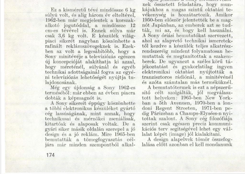 SONY»9i800 m fmerti'iü-titxvdifc "sif fl»mu ^-v-m-rmn, Ez a kisméretű tévé mindössze 6 kg súlyú volt, és alig három év elteltével, 1962-ben már megjelentek a korszakalkotó jogutóddal, a mindössze 12