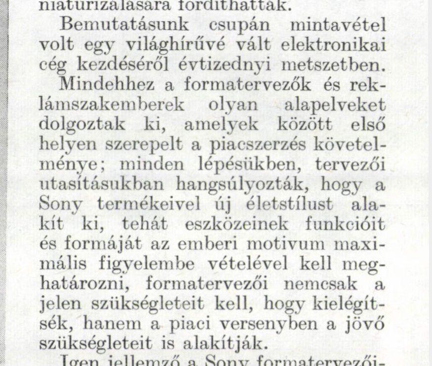Ezekben az volt a legcsábítóbb, hogy a Sony minitévéje a televíziózás egészen új koncepcióját alakíthatja ki azzal, hogy méreténél, súlyánál és egyéb technikai adottságainál fogva az egyéni