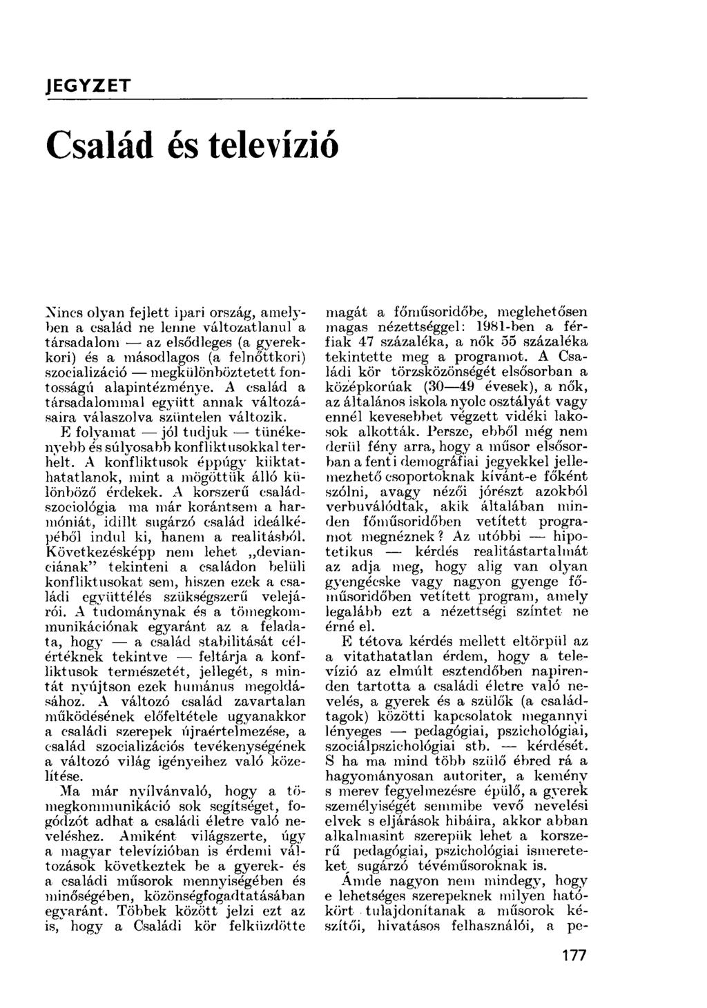 JEGYZET Család és televízió Nincs olyan fejlett ipari ország, amelyben a család ne lenne változatlanul a társadalom az elsődleges (a gyerekkori) és a másodlagos (a felnőttkori) szocializáció