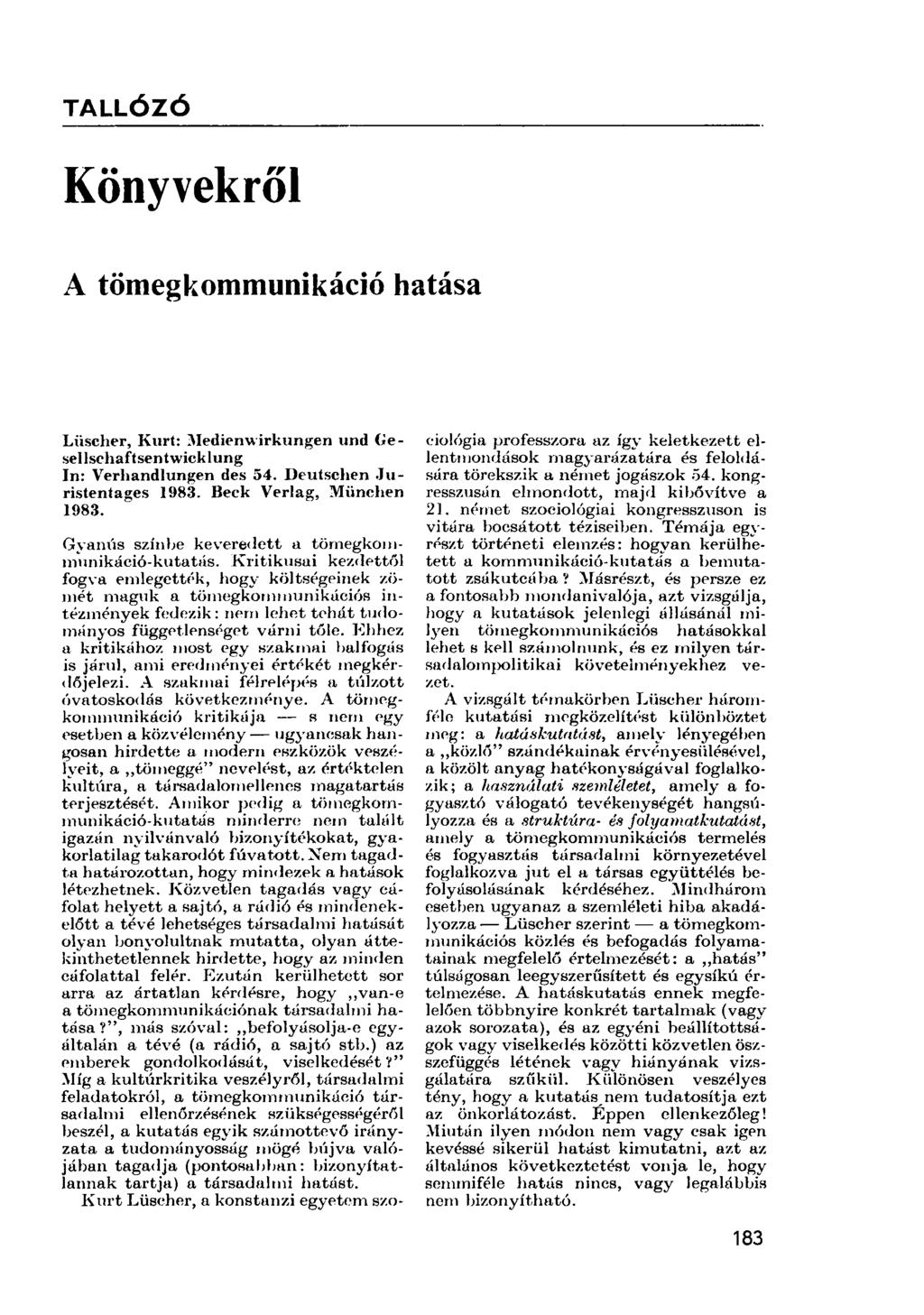 TALLÓZÓ Könyvekről A tömegkommunikáció hatása Lüscher, Kurt: Medienwirkungen und Gesellschaftsentwicklung In: Verliandlungen des 54. Deutschen Juristentages 1983. Beek Verlag, München 1983.