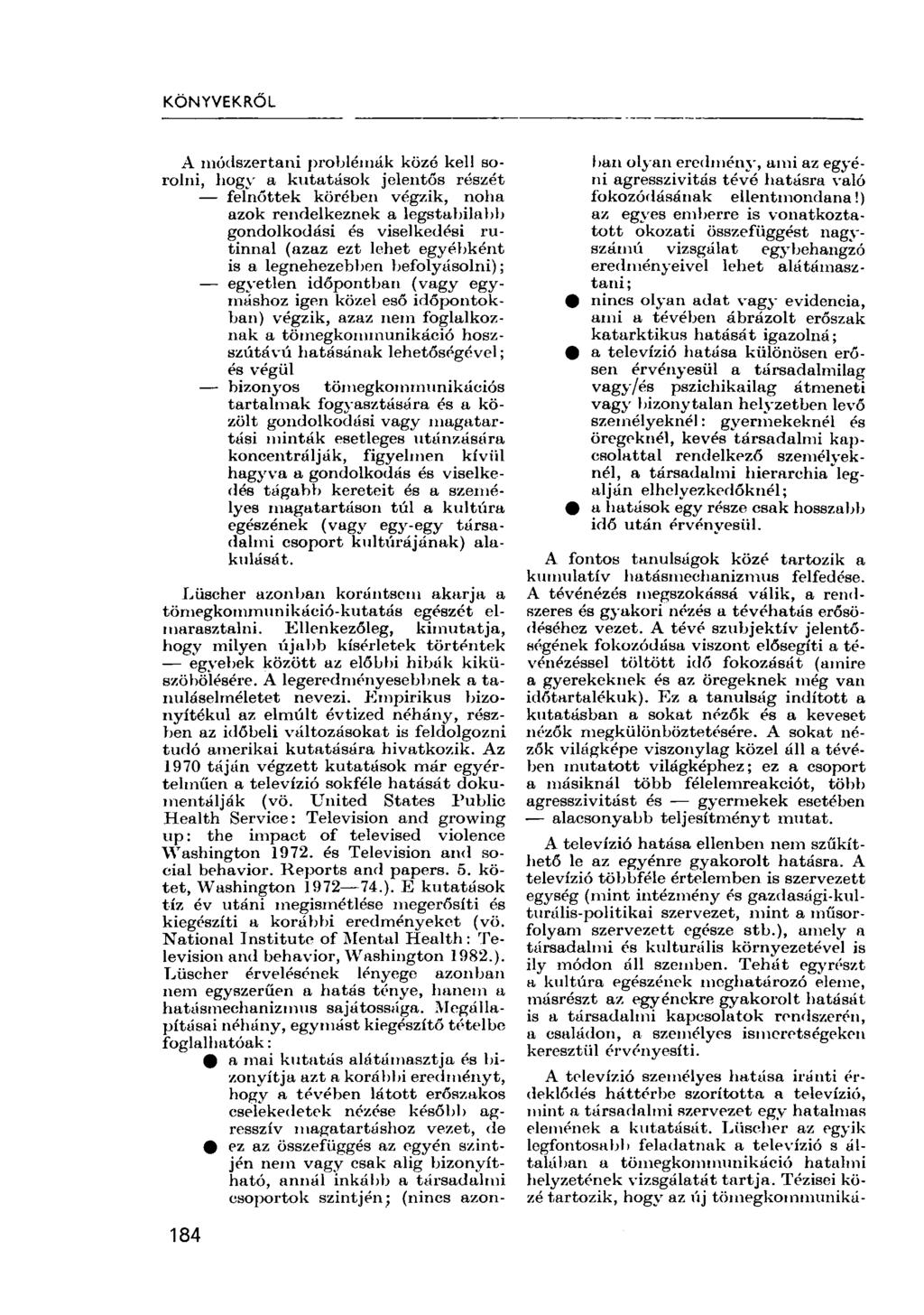 KÖNYVEKRŐL A módszertani problémák közé kell sorolni, hogy a kutatások jelentős részét felnőttek körében végzik, noha azok rendelkeznek a legstabilabb gondolkodási és viselkedési rutinnal (azaz ezt