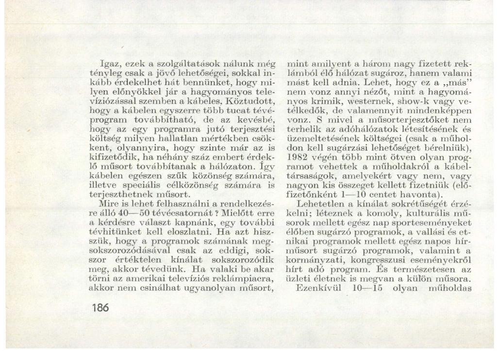 KÖNYVEKRŐL Igaz, ezek a szolgáltatások nálunk még tényleg csak a jövő lehetőségei, sokkal inkább érdekelhet hát bennünket, hogy milyen előnyökkel jár a hagyomány 7 os televíziózással szemben a