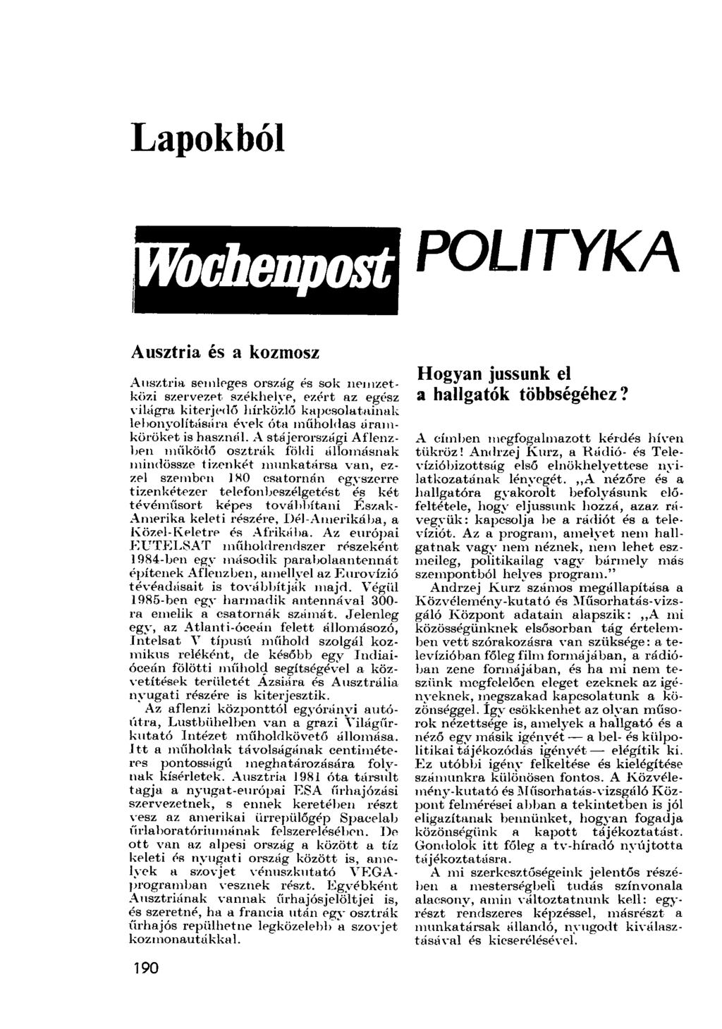 Lapokból POLITYKA tochenpost Ausztria és a kozmosz Ausztria semleges ország és sok nemzetközi szervezet székhelye, ezért az egész világra kiterjedő hírközlő kapcsolatainak lebonyolítására évek óta
