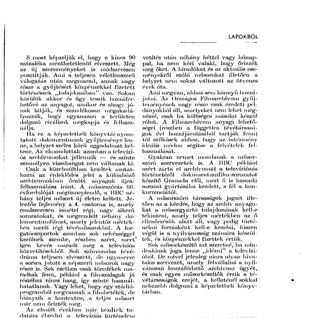 Az elmondottak azonban a televíziós archívumokat jellemzik és szinte semmilyen visszhangot nem váltanak ki.