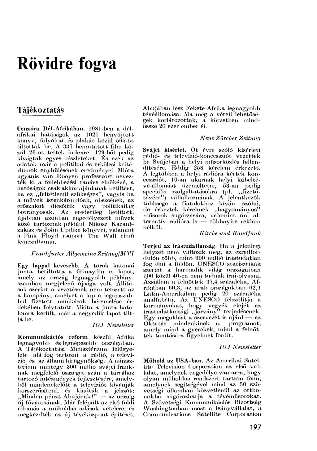 Rövidre fogva Tájékoztatás Cenzúra Dél-Afrikában. 1981-ben a délafrikai hatóságok az 1021 benyújtott könyv, folyóirat és pinkát közül 665-öt tiltottak be.