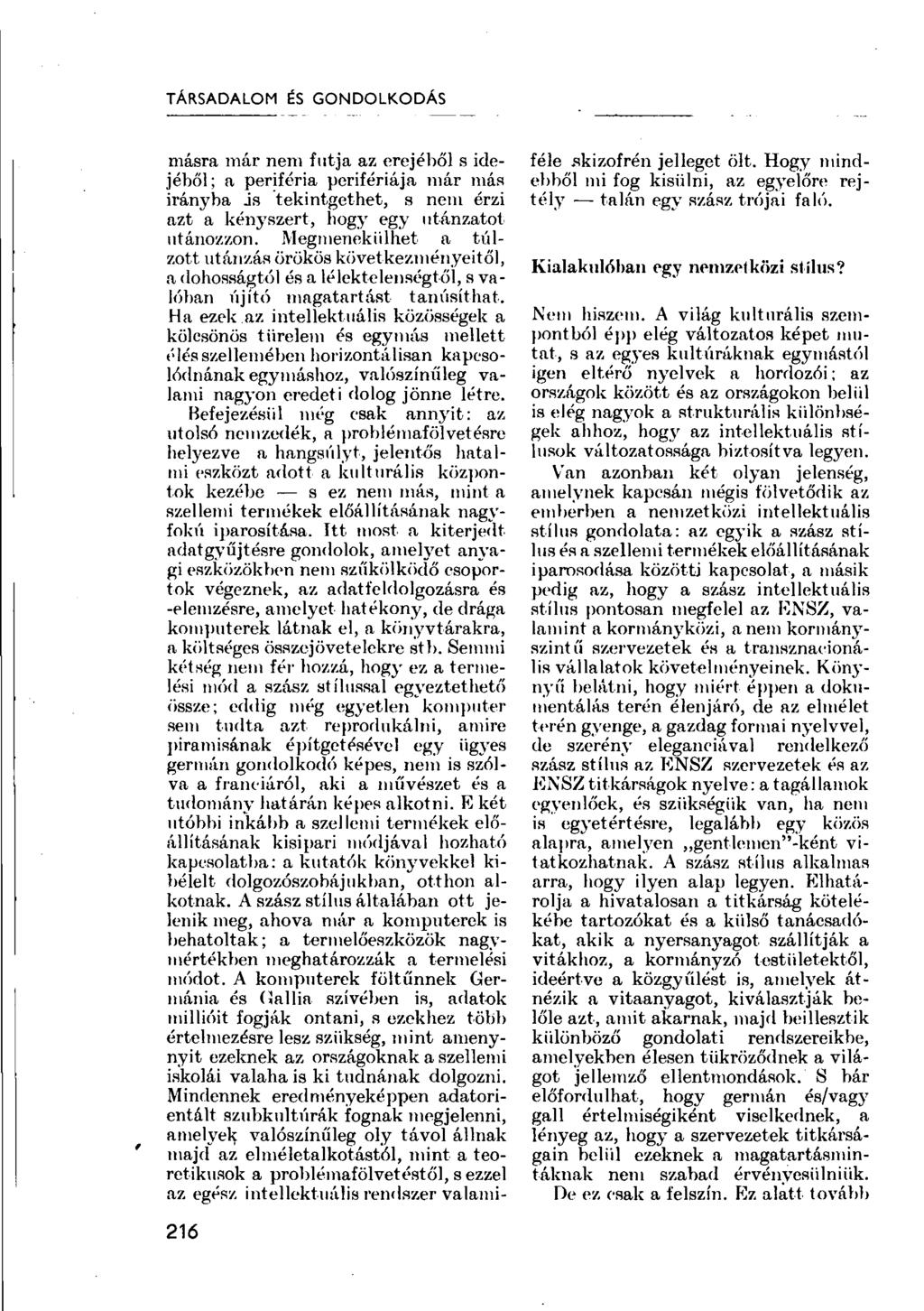 TÁRSADALOM ÉS GONDOLKODÁS másra már nem futja az erejéből s idejéből ; a periféria perifériája már más irányba js tekintgethet, s nem érzi azt a kényszert, hogy egy utánzatot utánozzon.