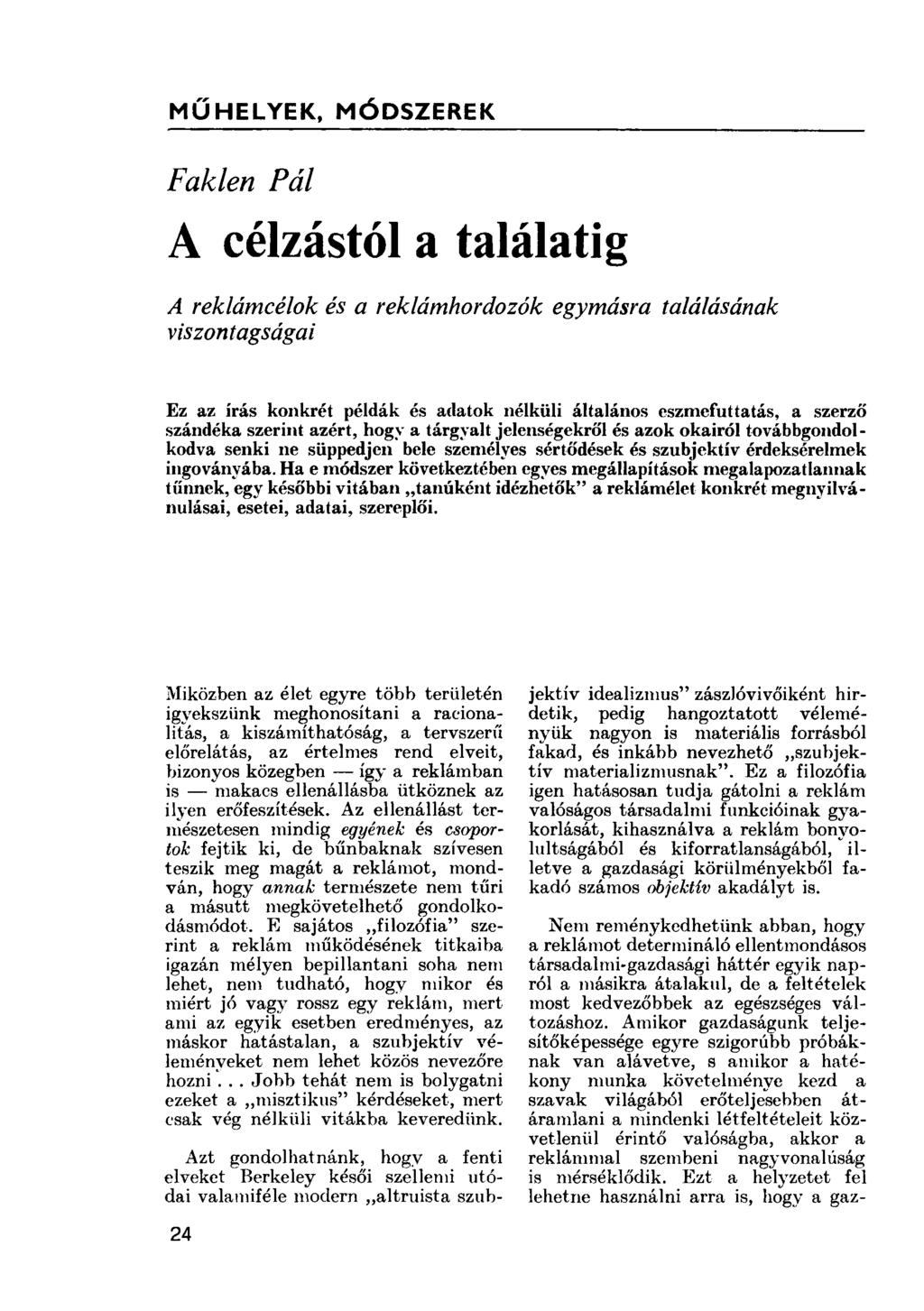 MŰHELYEK, MÓDSZEREK Faklen Pál A célzástól a találatig A reklámcélok és a reklámhordozók egymásra találásának viszontagságai Ez az írás konkrét példák és adatok nélküli általános eszmefuttatás, a