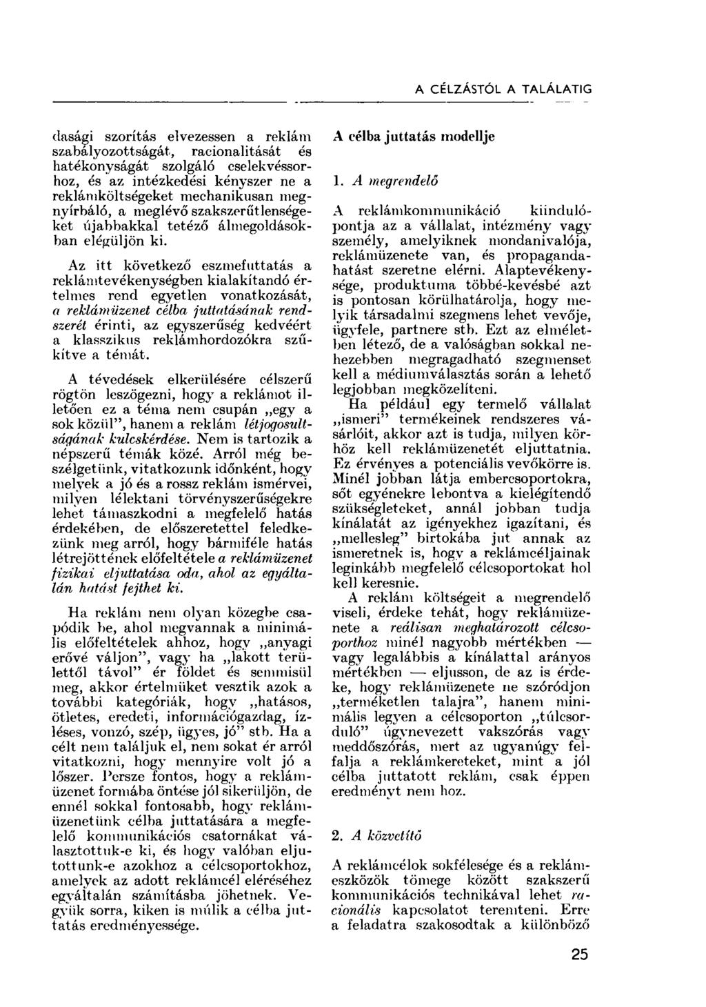 A CÉLZÁSTÓL A TALÁLATIG clasági szorítás elvezessen a reklám szabályozottságát, racionalitását és hatékonyságát szolgáló cselekvéssorhoz, és az intézkedési kényszer ne a reklámköltségeket