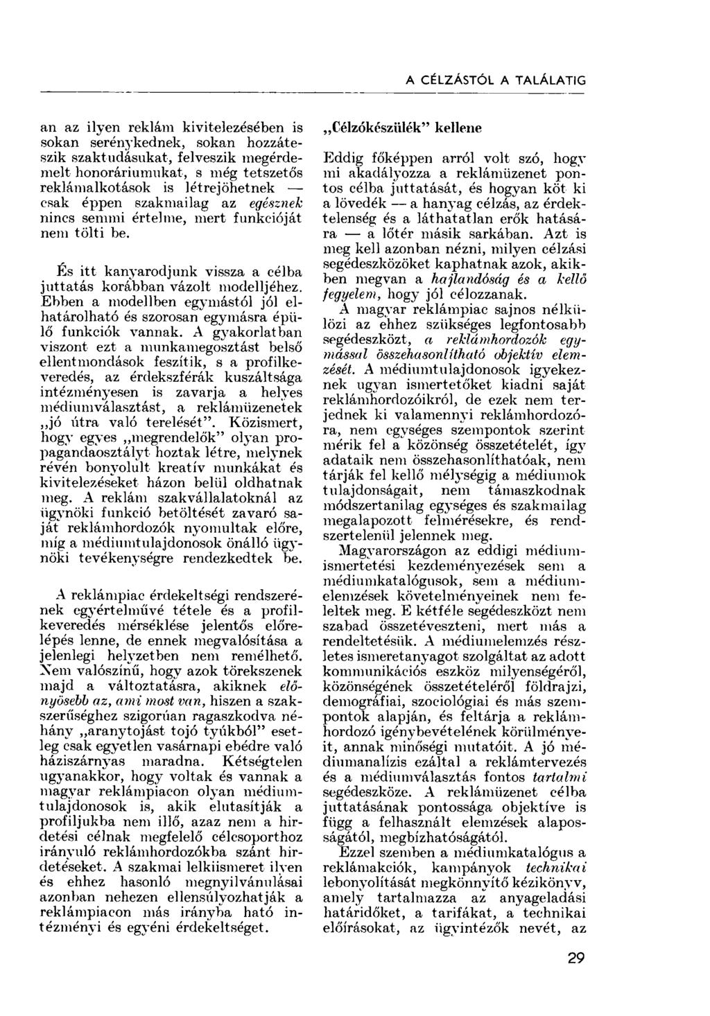 A CÉLZÁSTÓL A TALÁLATIG an az ilyen reklám kivitelezésében is sokan serénykednek, sokan hozzáteszik szaktudásukat, felveszik megérdemelt honoráriumukat, s még tetszetős reklámalkotások is