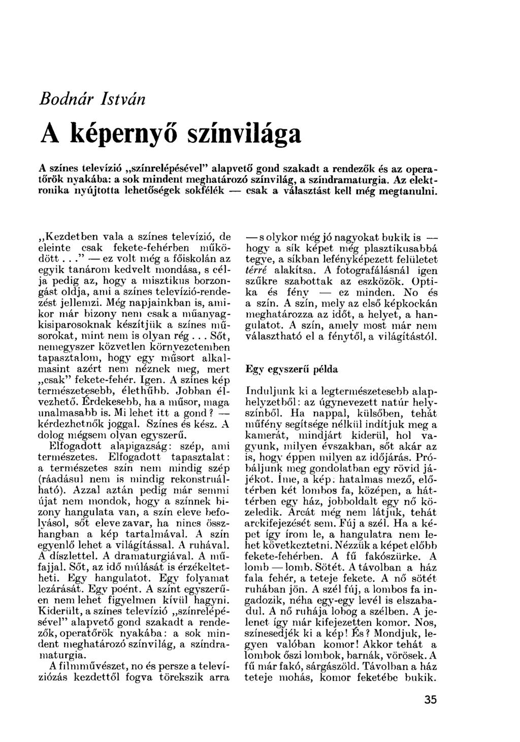 Bodnár István A képernyő színvilága A színes televízió színrelépésével" alapvető gond szakadt a rendezők és az operatőrök nyakába: a sok mindent meghatározó színvilág, a színdramaturgia.
