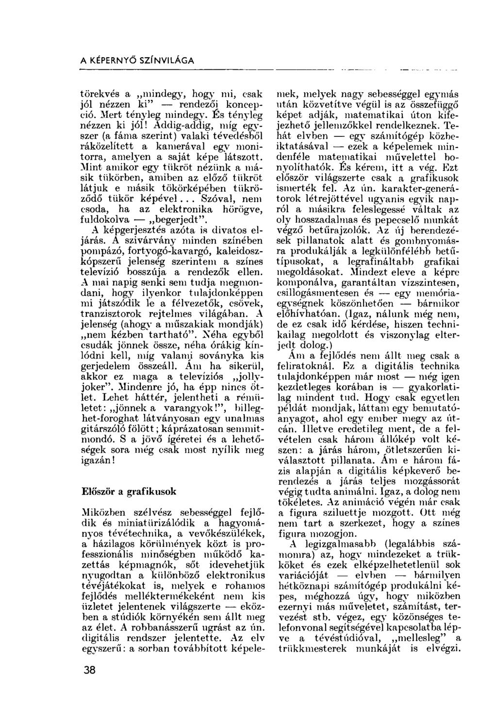 A KÉPERNYŐ SZÍNVILÁGA törekvés a mindegy, hogy mi, csak jól nézzen ki" rendezői koncepció. Mert tényleg mindegy. És tényleg nézzen ki jól!