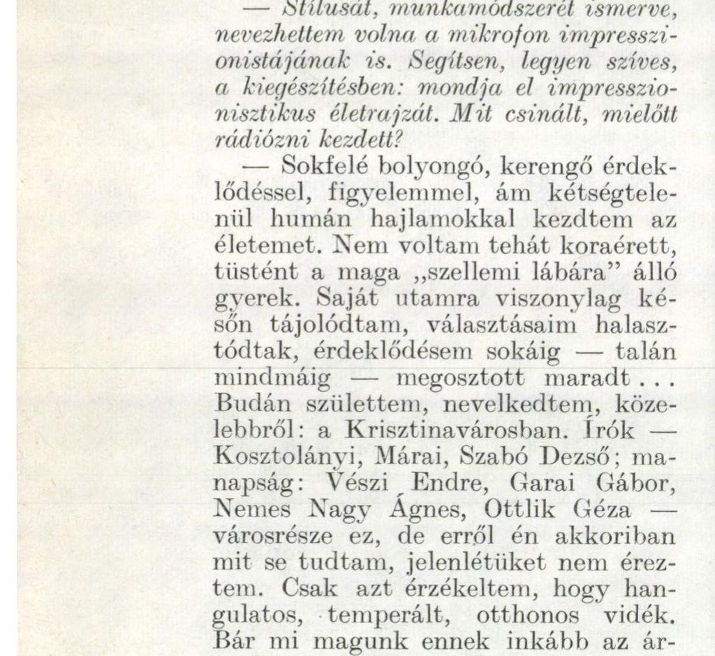 Sokfelé bolyongó, kerengő érdeklődéssel, figyelemmel, ám kétségtelenül humán hajlamokkal kezdtem az életemet. Nem voltam tehát koraérett, tüstént a maga szellemi lábára" álló gyerek.