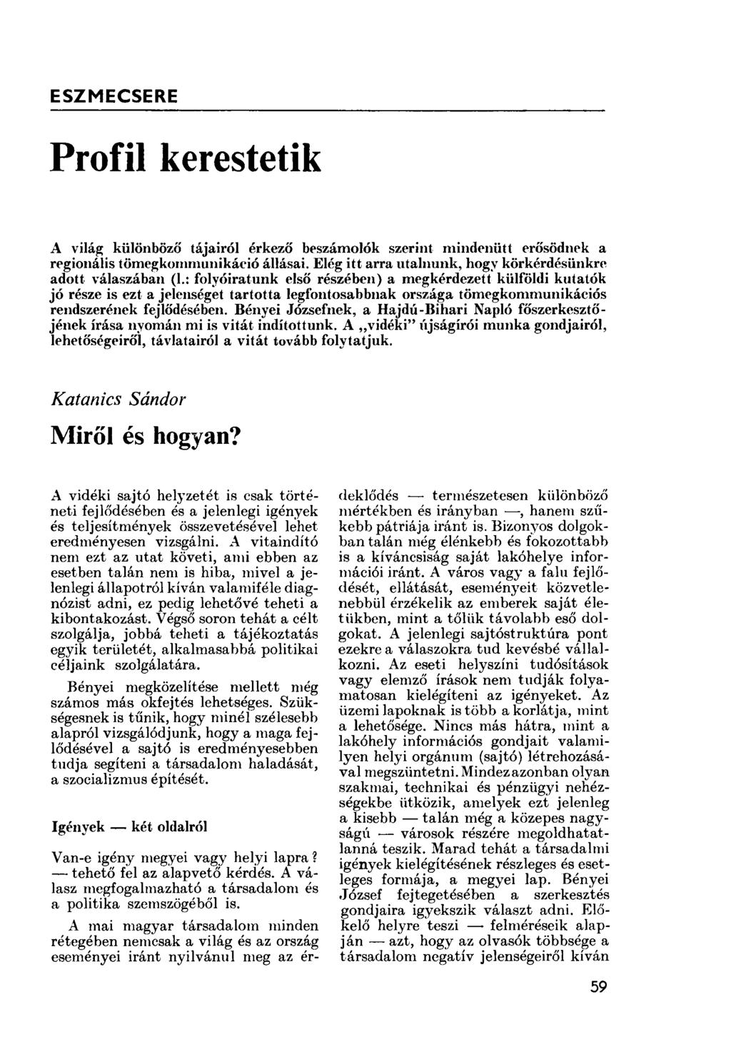 ESZMECSERE Profil kerestetik A világ különböző tájairól érkező beszámolók szerint mindenütt erősödnek a regionális tömegkommunikáció állásai.