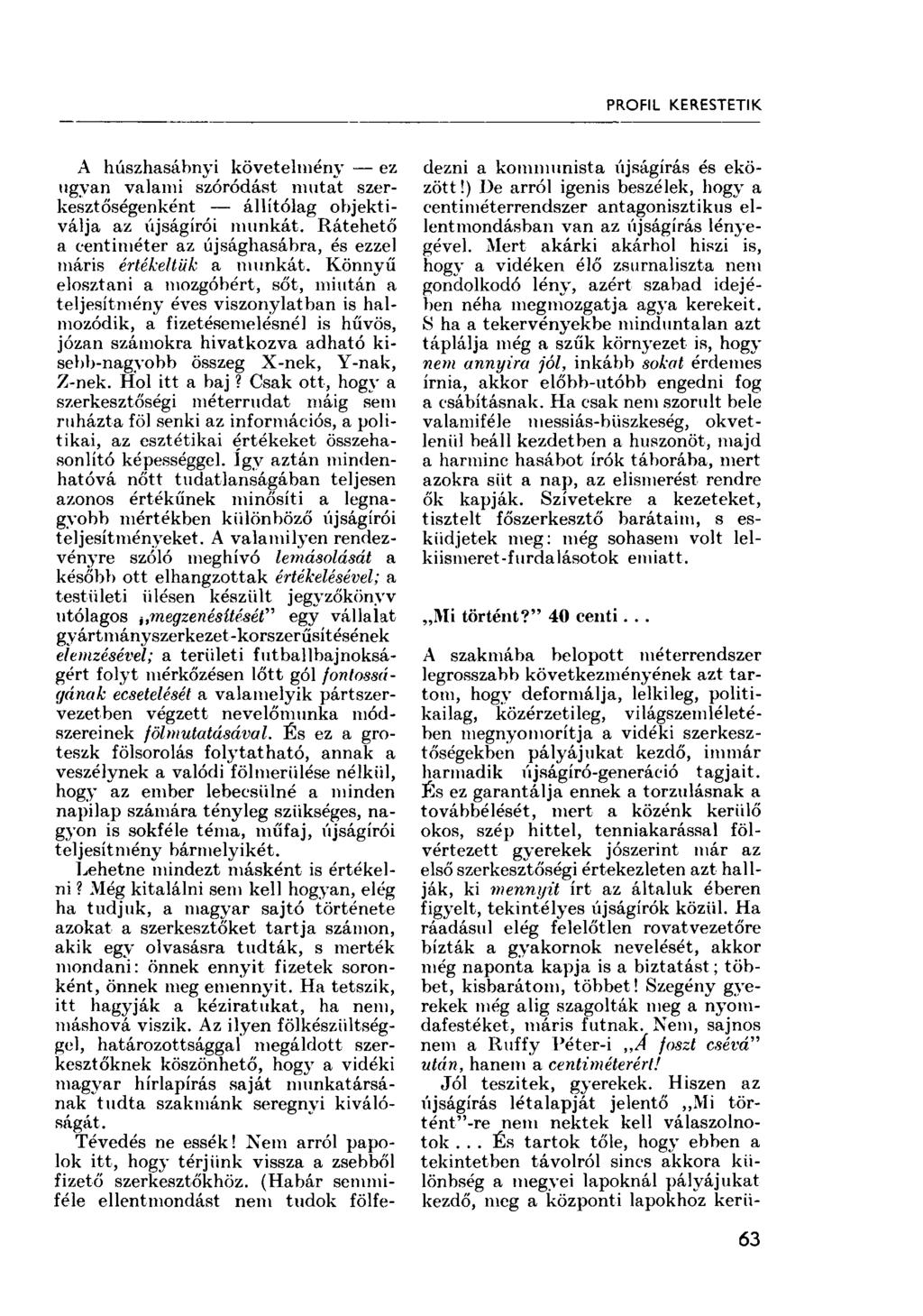 PROFIL KERESTETIK. A húszhasábnyi követelmény ez ugyan valami szóródást mutat szerkesztőségenként állítólag objektiválja az újságírói munkát.