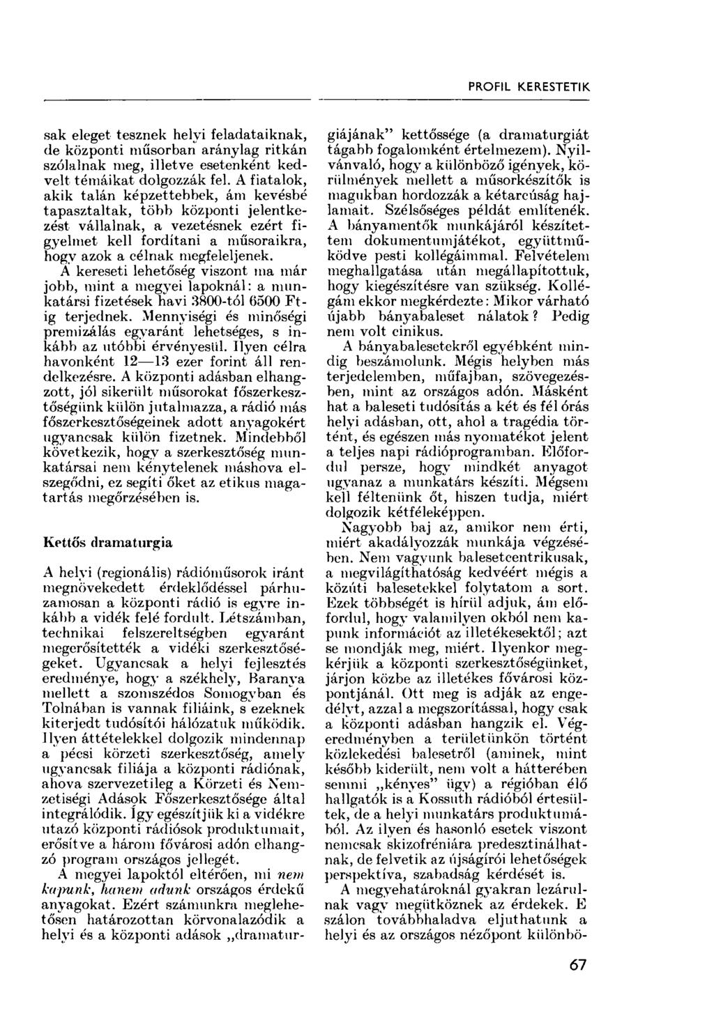 PROFIL KERESTETIK. sak eleget tesznek helyi feladataiknak, de központi műsorban aránylag ritkán szólalnak meg, illetve esetenként kedvelt témáikat dolgozzák fel.