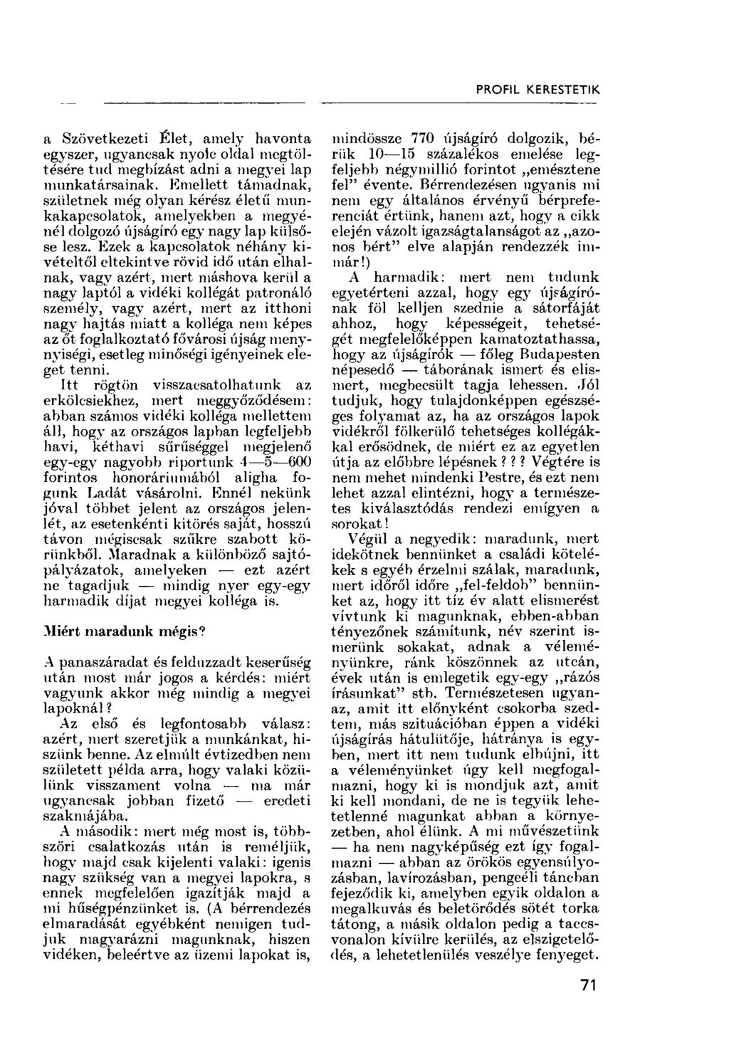 PROFIL KERESTETIK. a Szövetkezeti Élet, amely havonta egyszer, ugyancsak nyolc oldal megtöltésére tud megbízást adni a megyei lap munkatársainak.