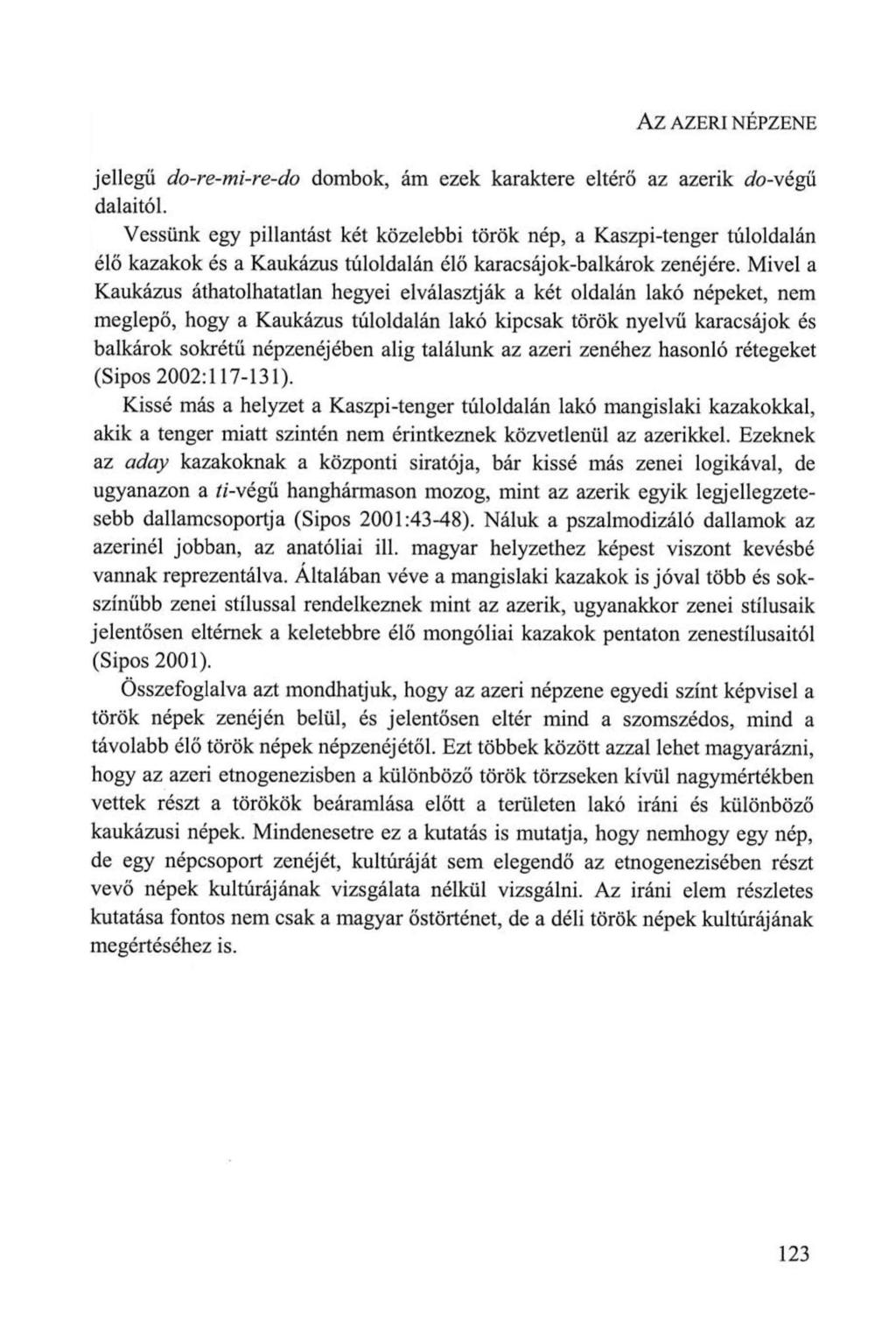 AZ AZERI NÉPZENE jellegű do-re-mi-re-do dombok, ám ezek karaktere eltérő az azerik db-végü dalaitól.