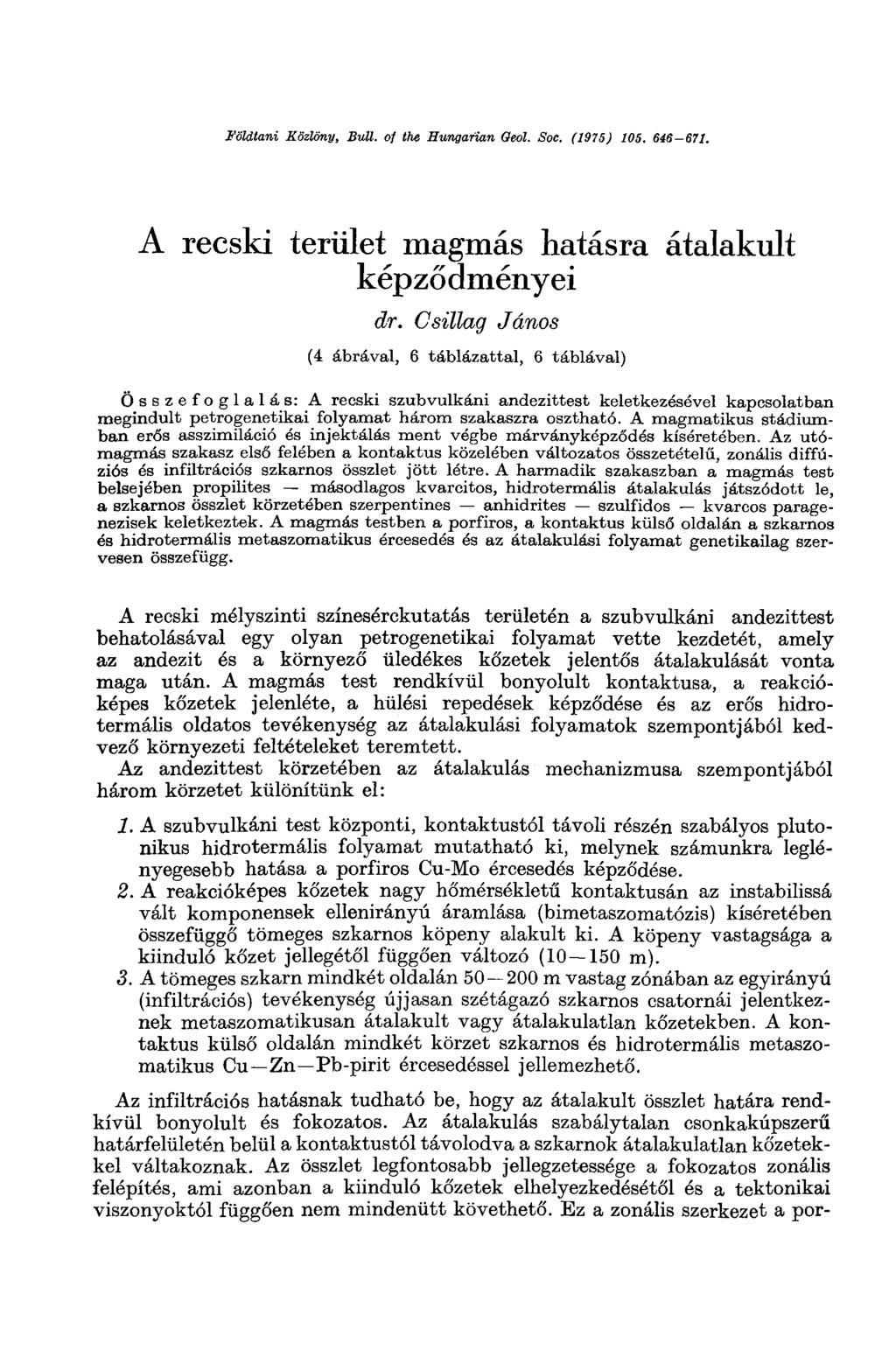 Földtani Közlöny, Bull, of the Hungarian Geol. Soc. (1975) 15. 646 671. A recski terület magmás hatásra átalakult képződményei dr.