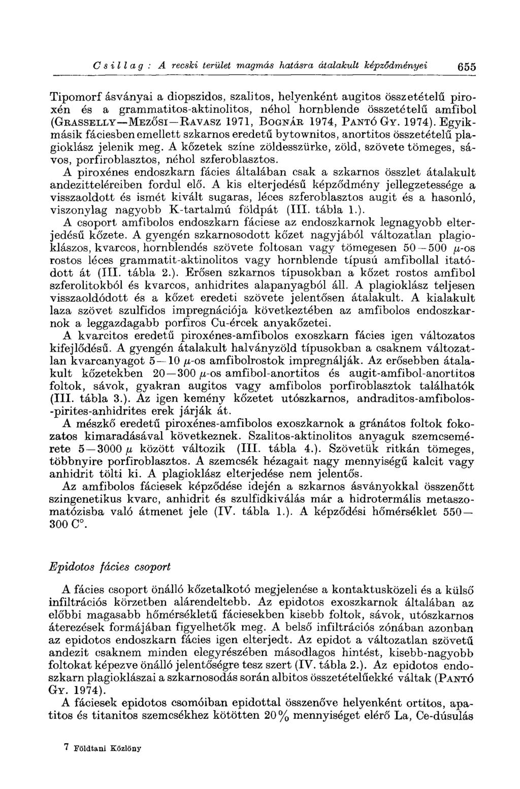 Csillag: A recski terület magmás hatásra átalakult képződményei 655 Tipomorf ásványai a diopszidos, szalitos, helyenként augitos összetételű piroxen és a grammatitos-aktinolitos, néhol hornblende