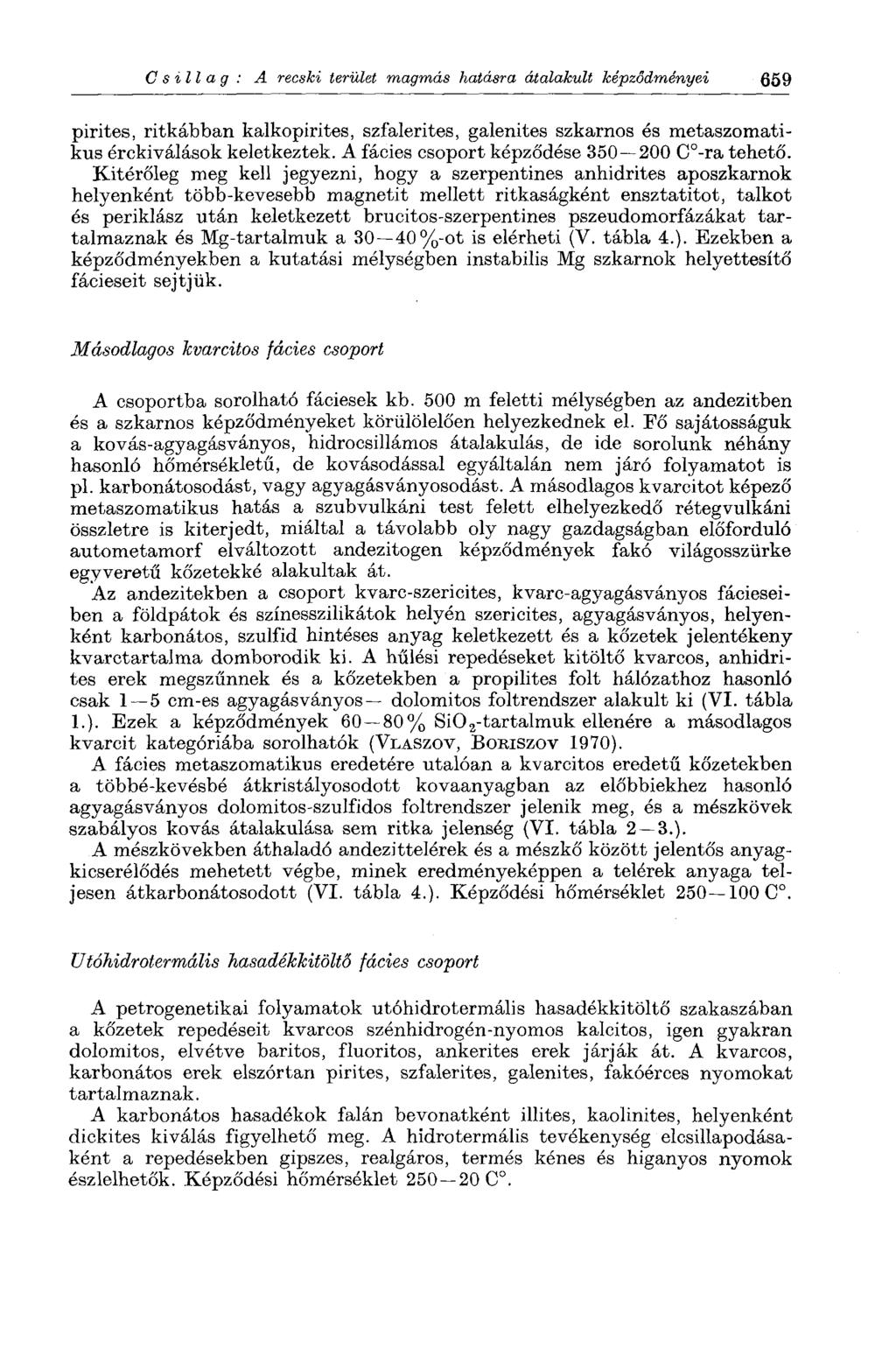Csillag: A recski terület magmás hatásra átalakult képződményei 659 pirites, ritkábban kalkopirites, szfalerites, galenites szkarnos és metaszomatikus érckiválások keletkeztek.