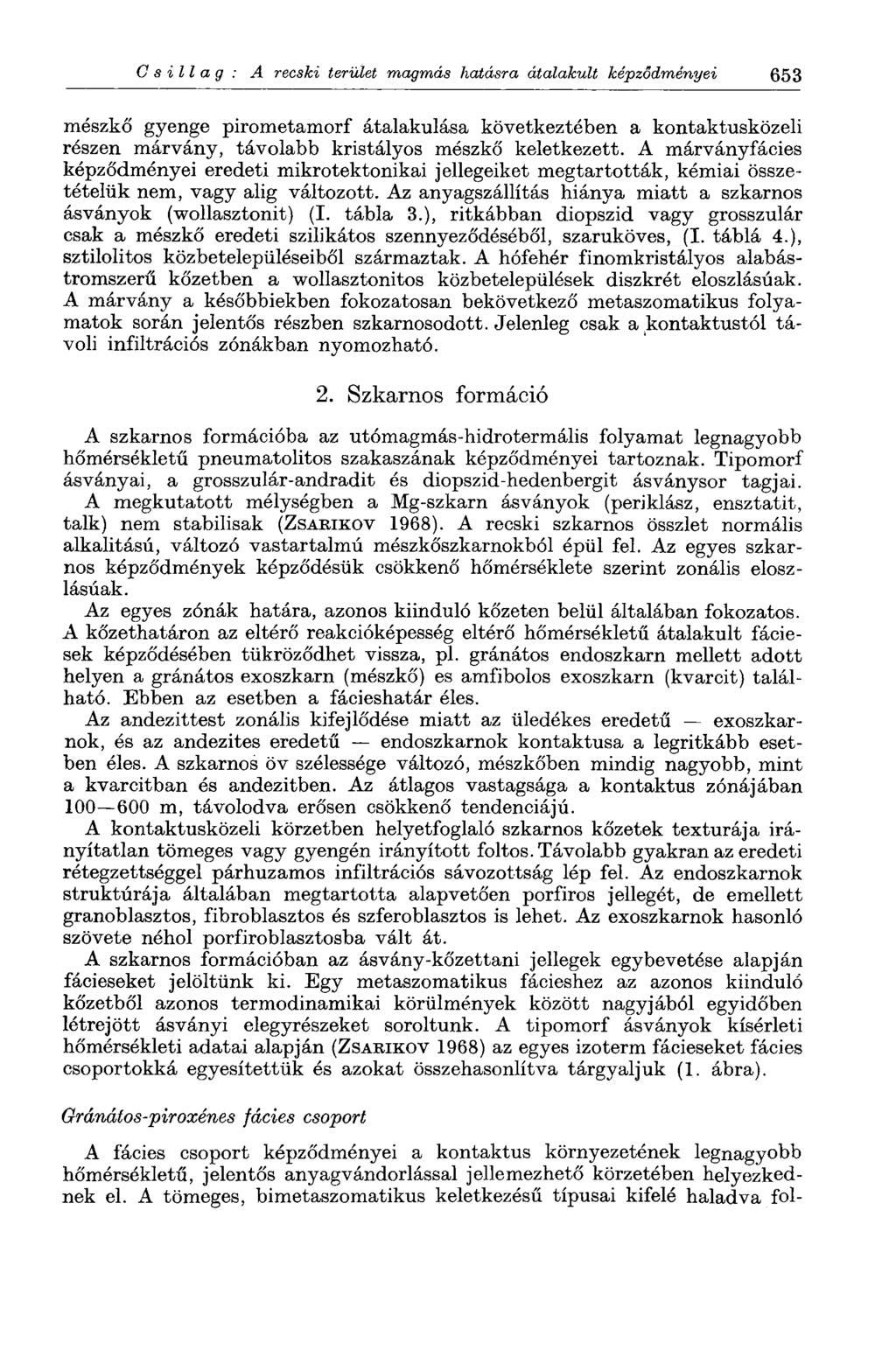 Csillag: A recski terület magmás hatásra átalakult képződményei 653 mészkő gyenge pirometamorf átalakulása következtében a kontaktusközeli részen márvány, távolabb kristályos mészkő keletkezett.
