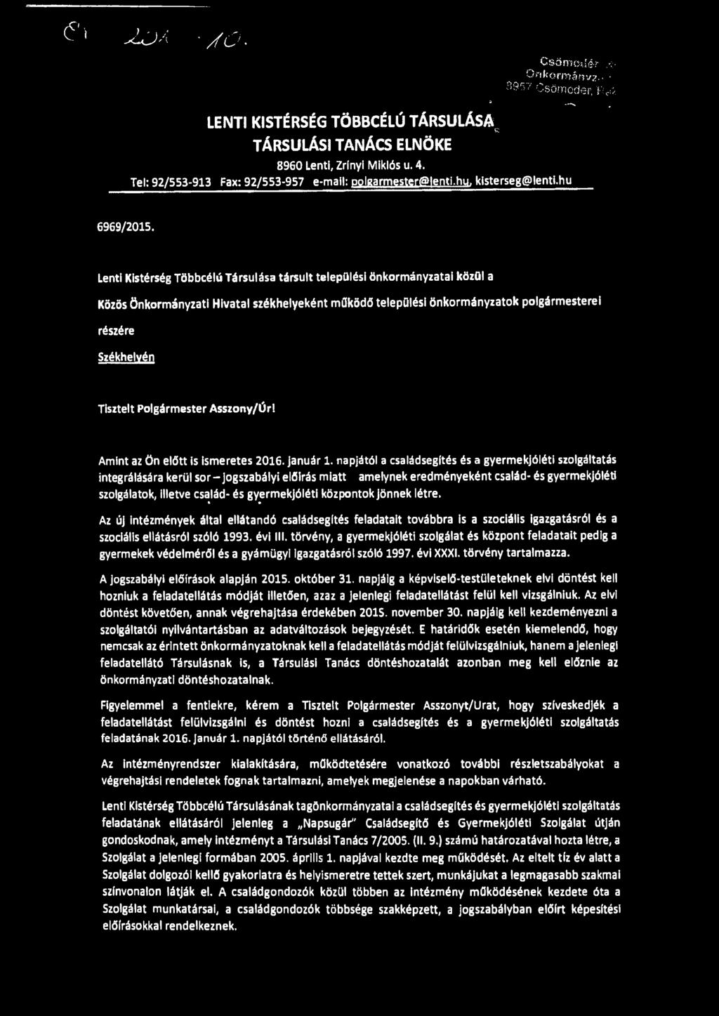 Lenti Kistérség Többcélú Társulása társult települési önkormányzatai közül a Közös önkormányzati Hivatal székhelyeként működő települési önkormányzatok polgármesterei részére Székhelyén Tisztelt