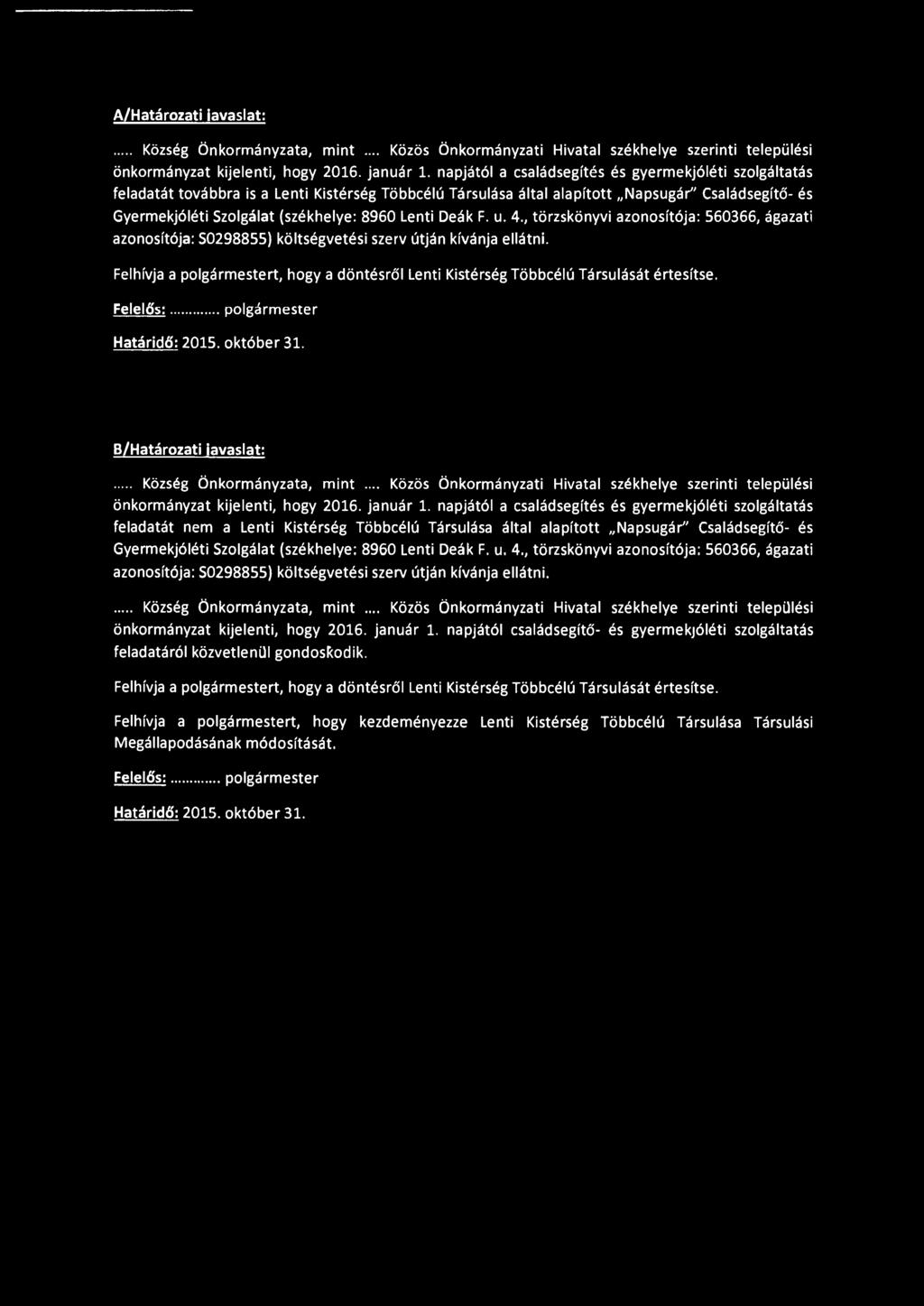 Lenti Deák F. u. 4., törzskönyvi azonosítója: 560366, ágazati azonosítója: S0298855) költségvetési szerv útján kívánja ellátni.