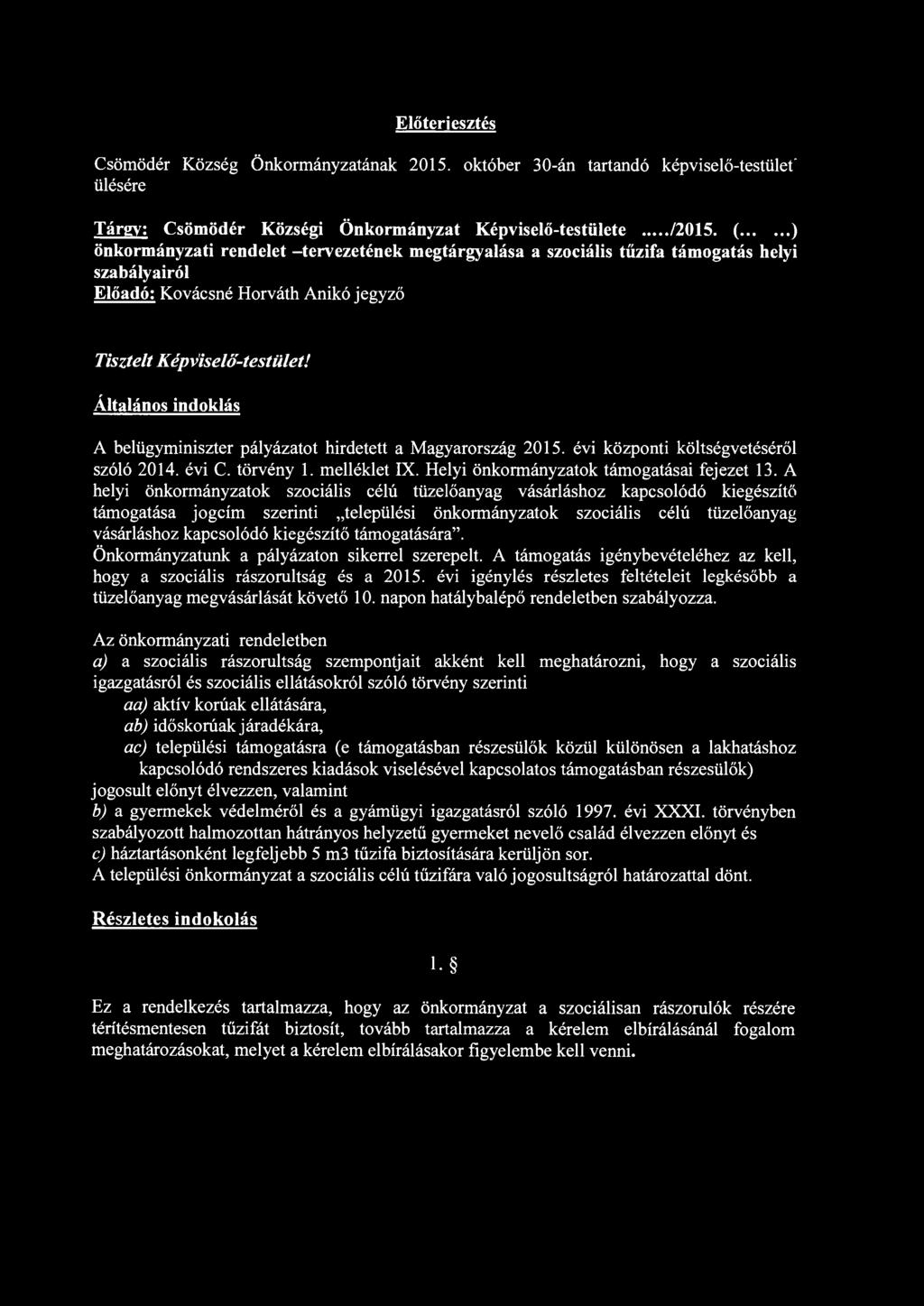 Általános indoklás A belügyminiszter pályázatot hirdetett a Magyarország 2015. évi központi költségvetéséről szóló 2014. évi C. törvény 1. melléklet IX. Helyi önkormányzatok támogatásai fejezet 13.