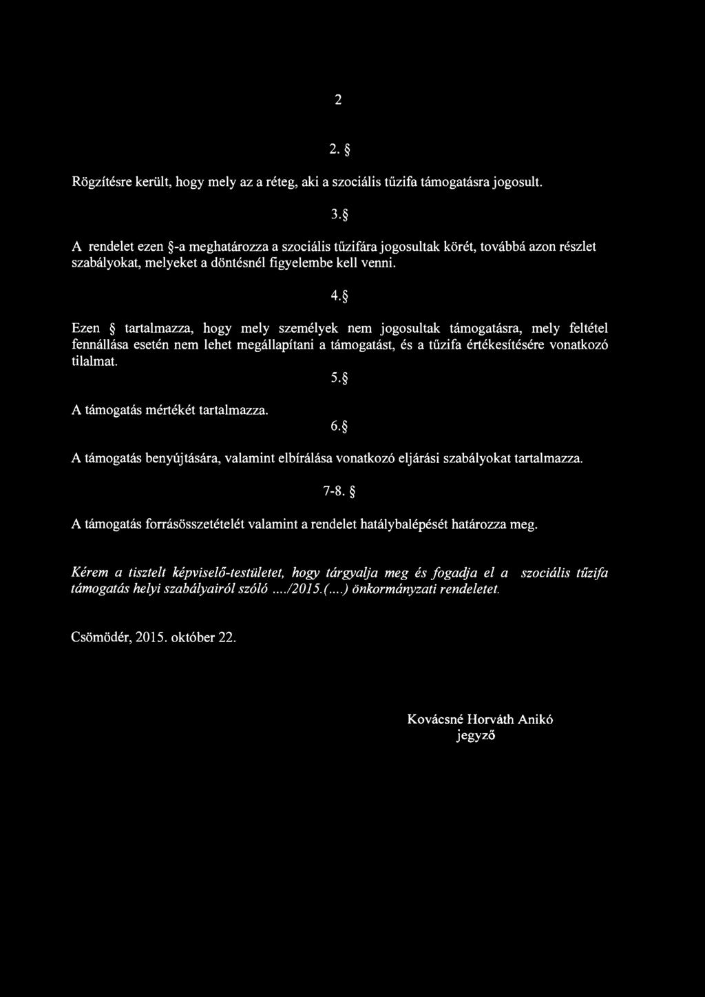 4- Ezen tartalmazza, hogy mely személyek nem jogosultak támogatásra, mely feltétel fennállása esetén nem lehet megállapítani a támogatást, és a tűzifa értékesítésére vonatkozó tilalmat.