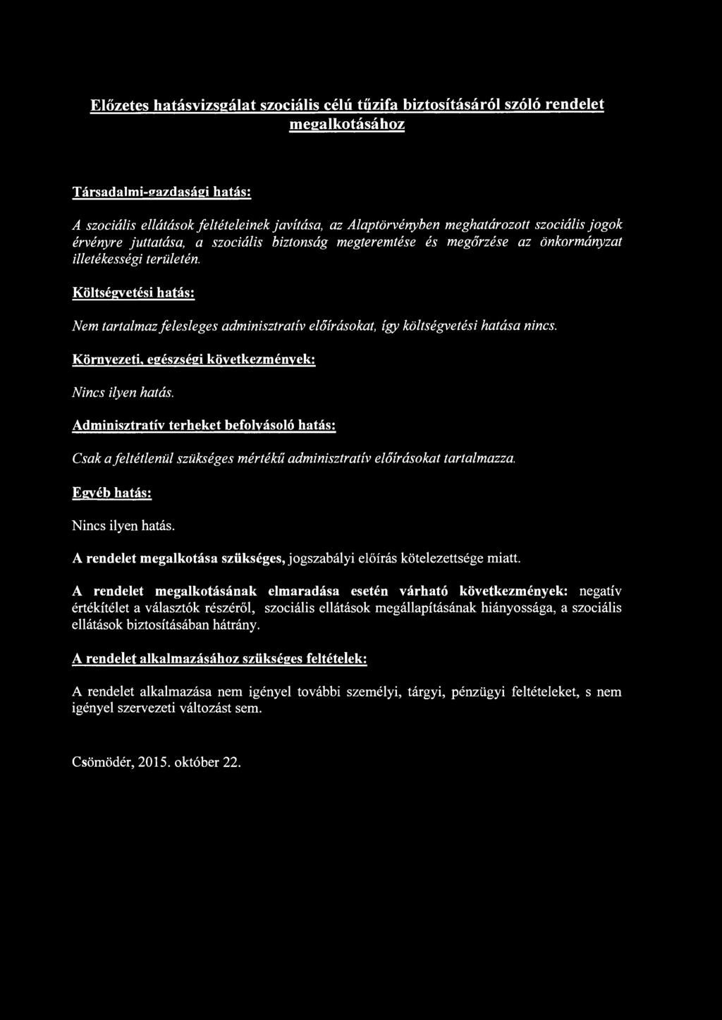Költségvetési hatás: Nem tartalmaz felesleges adminisztratív előírásokat, így költségvetési hatása nincs. Környezeti, egészségi következmények: Nincs ilyen hatás.