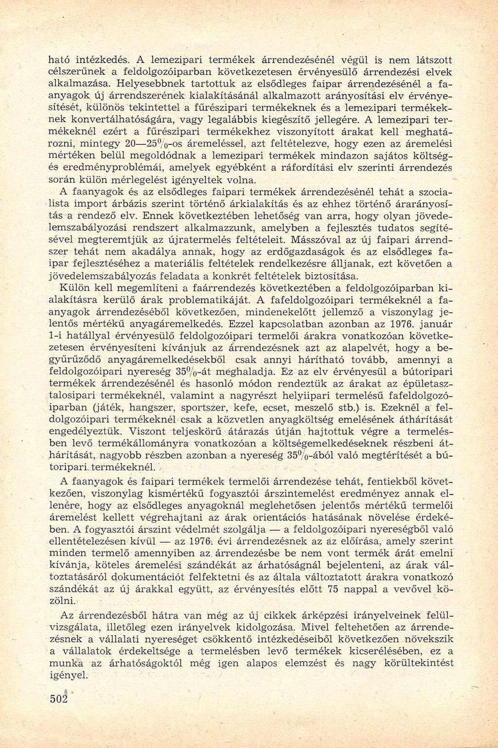 ható intézkedés. A lemezipari termékek árrendezésénél végül is nem látszott célszerűnek a feldolgozóiparban következetesen érvényesülő árrendezési elvek alkalmazása.