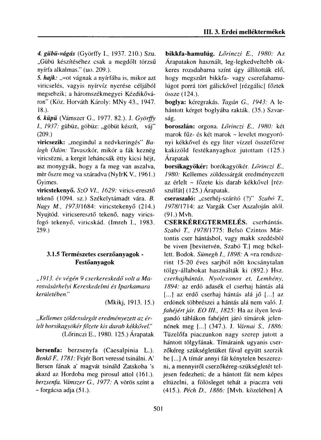 4. gübü-vágás (Győrffy I., 1937. 210.) Szu. Gübü készítéséhez csak a megdőlt törzsű nyírfa alkalmas. (uo. 209.). 5.