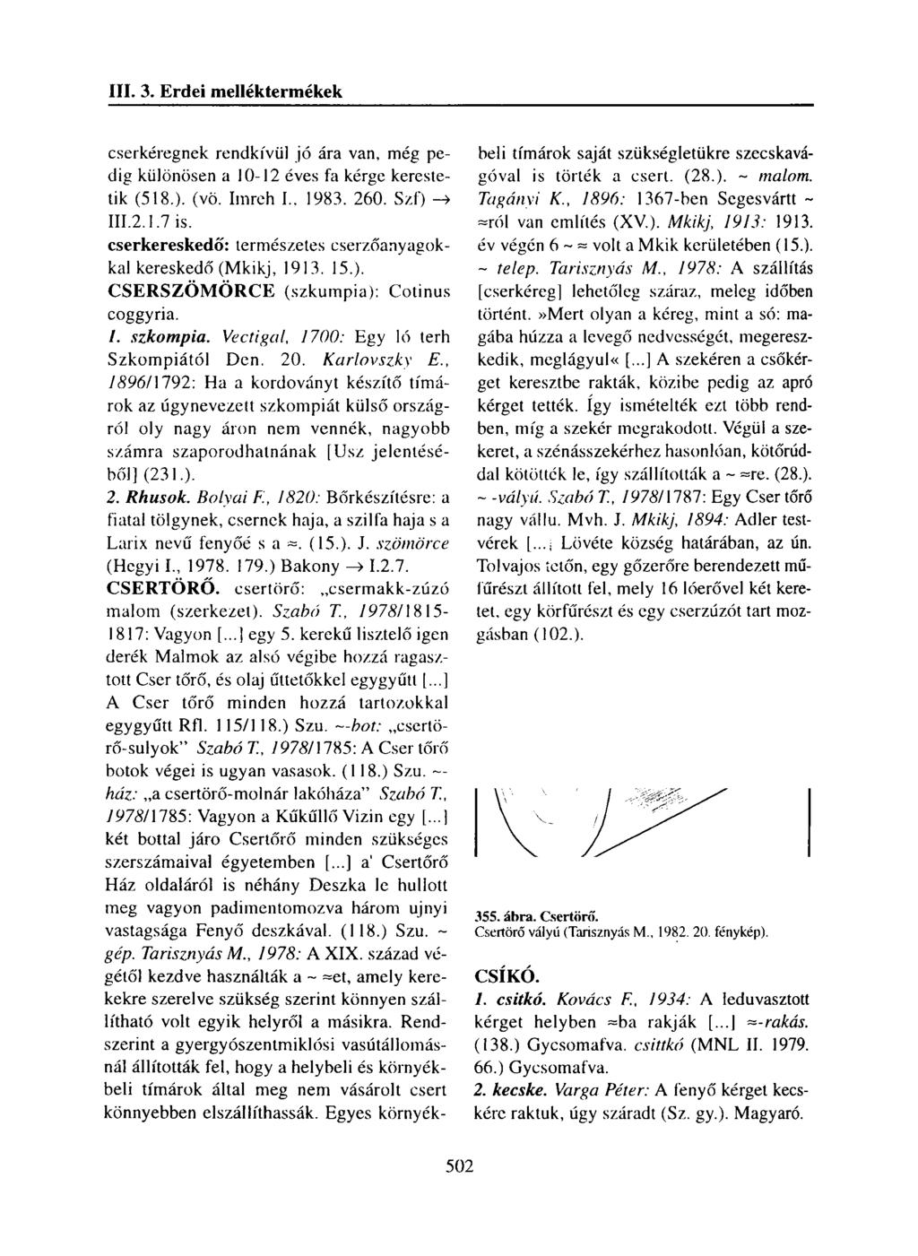 cserkéregnek rendkívül jó ára van, még pedig különösen a 10-12 éves fa kérge kerestetik (518.). (vö. Imreh I., 1983. 260. Szf)» III.2.1.7 is.
