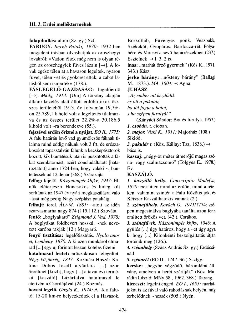 falapihullás: alom (Sz. gy.) Szí. FARÜGY. Imreh-Pataki, 1970: 1932-ben megjelent írásban olvashatjuk az oroszhegyi lovakról:»vadon éltek még nem is olyan régen az oroszhegyiek füves lázain [ >].