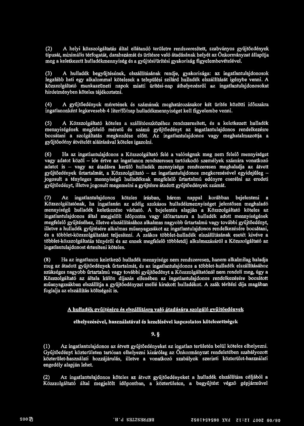 (3) A hulladék begyűjtésének, elszállításának rendje, gyakorisága: az ingatlantulajdonosok legalább heti egy alkalommal kötelesek a települési szilárd hulladék elszállítását igénybe venni.