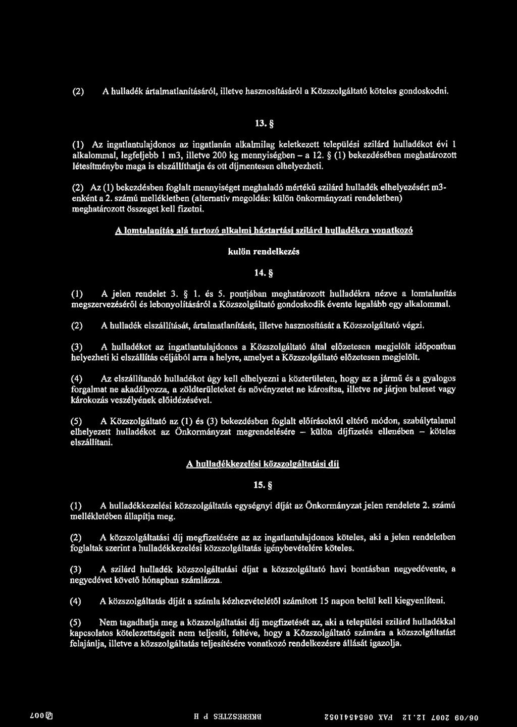 (1) bekezdésében meghatározott létesítménybe maga is elszállíthatja és ott díjmentesen elhelyezheti.