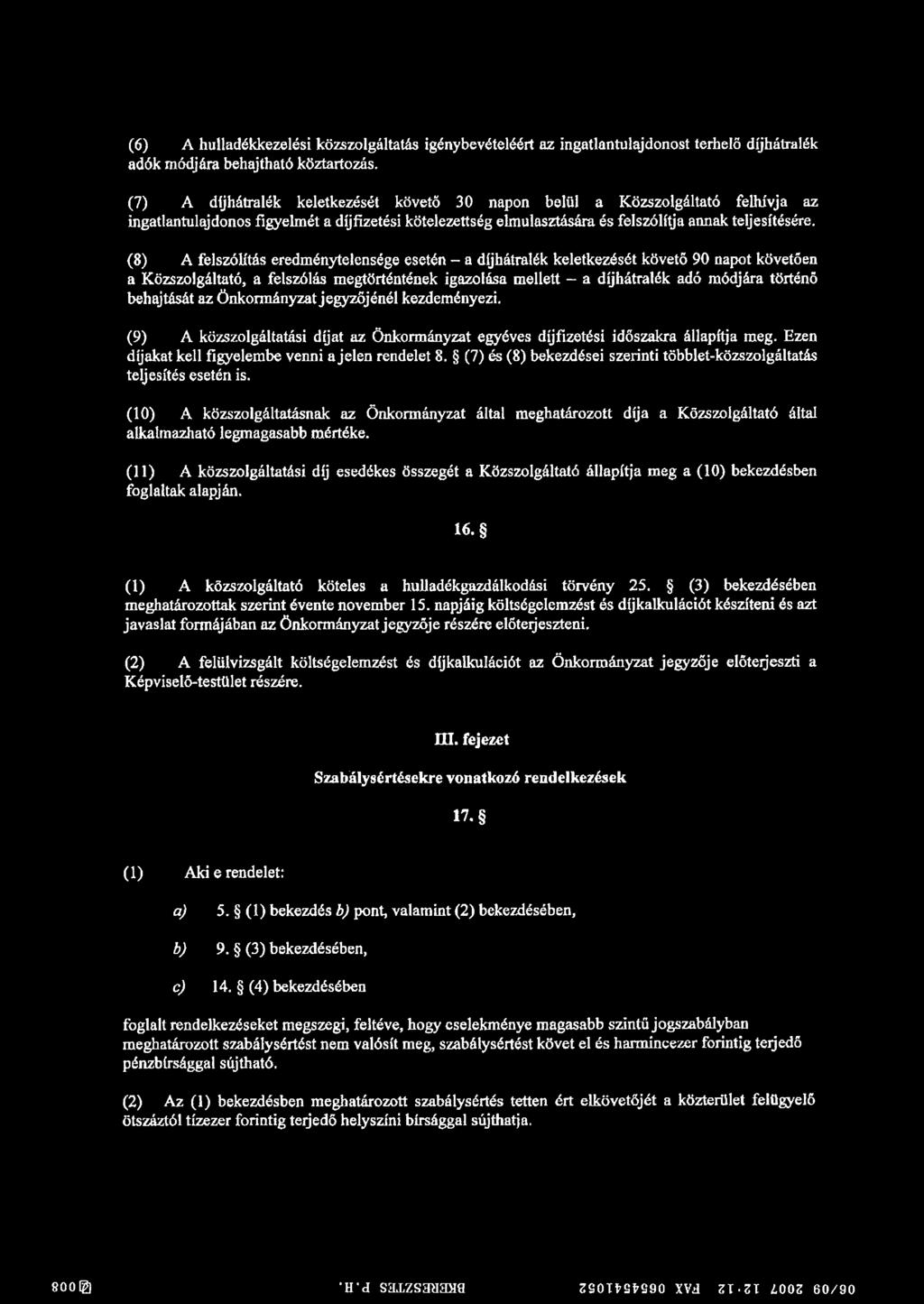 (8) A felszólítás eredménytelensége esetén - a díjhátralék keletkezését követő 90 napot követően a Közszolgáltató, a felszólás megtörténtének igazolása mellett a díjhátralék adó módjára történő