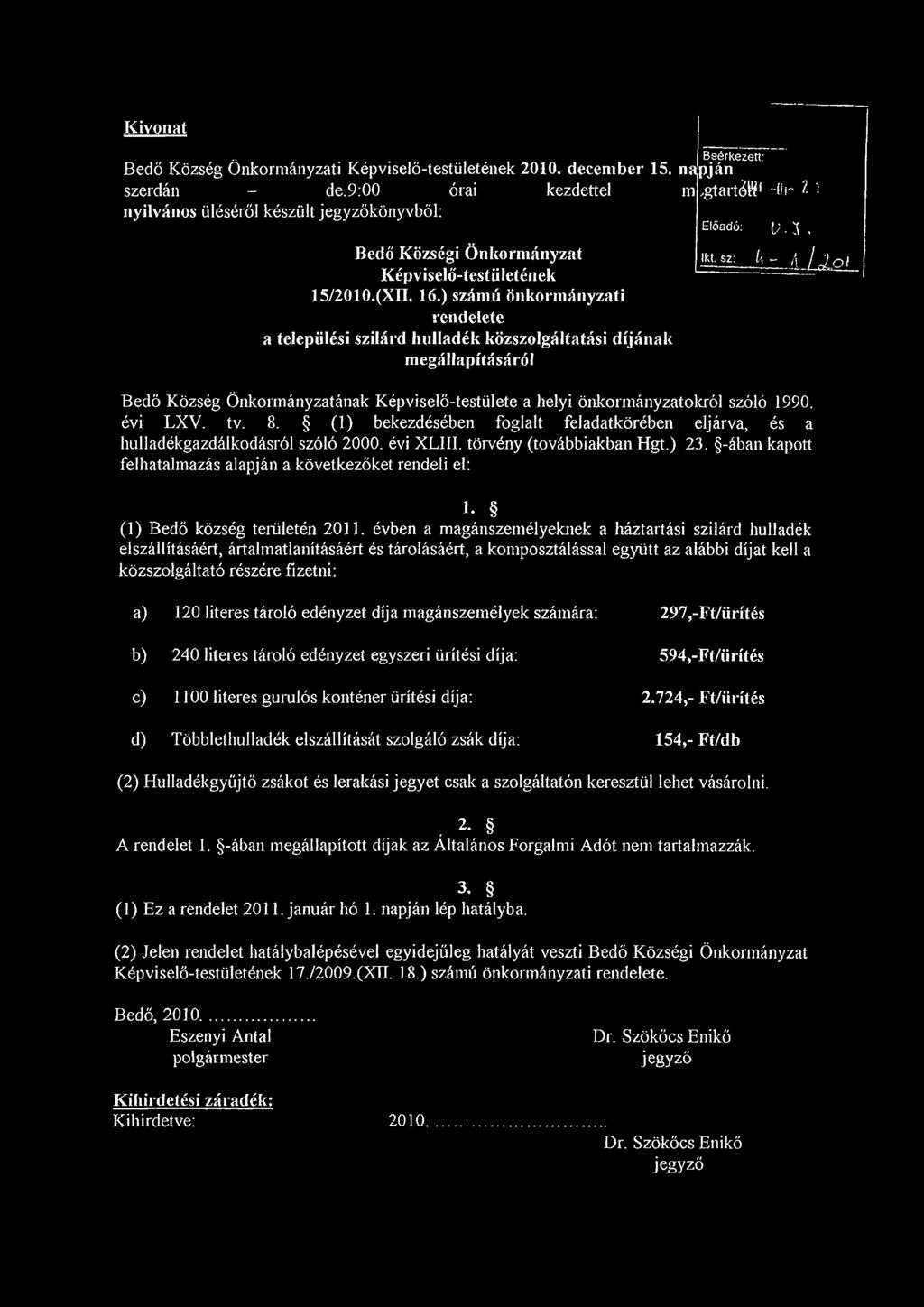 ) számú önkorm ányzati rendelete a települési szilárd hulladék közszolgáltatási díján ak m egállapításáról Beérkezett: napján m gtartáw* -ör l 1 Előadó: F 3.