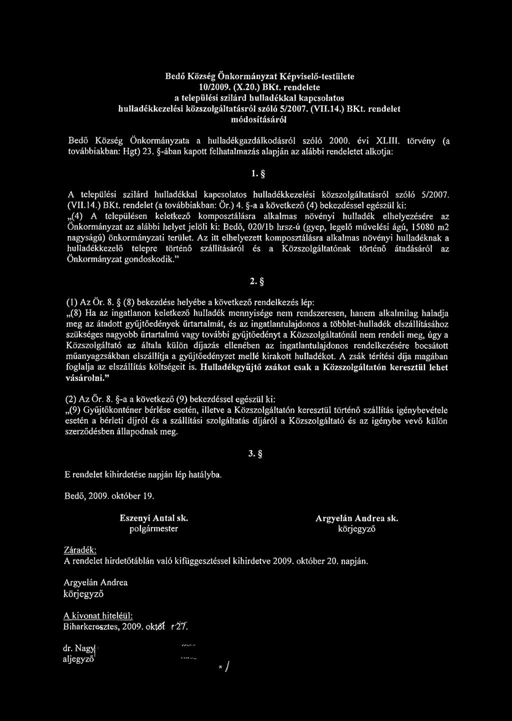 -ában kapott felhatalmazás alapján az alábbi rendeletet alkotja: 1- A települési szilárd hulladékkal kapcsolatos hulladékkezelési közszolgáltatásról szóló 5/2007. (VII.14.) BKt.