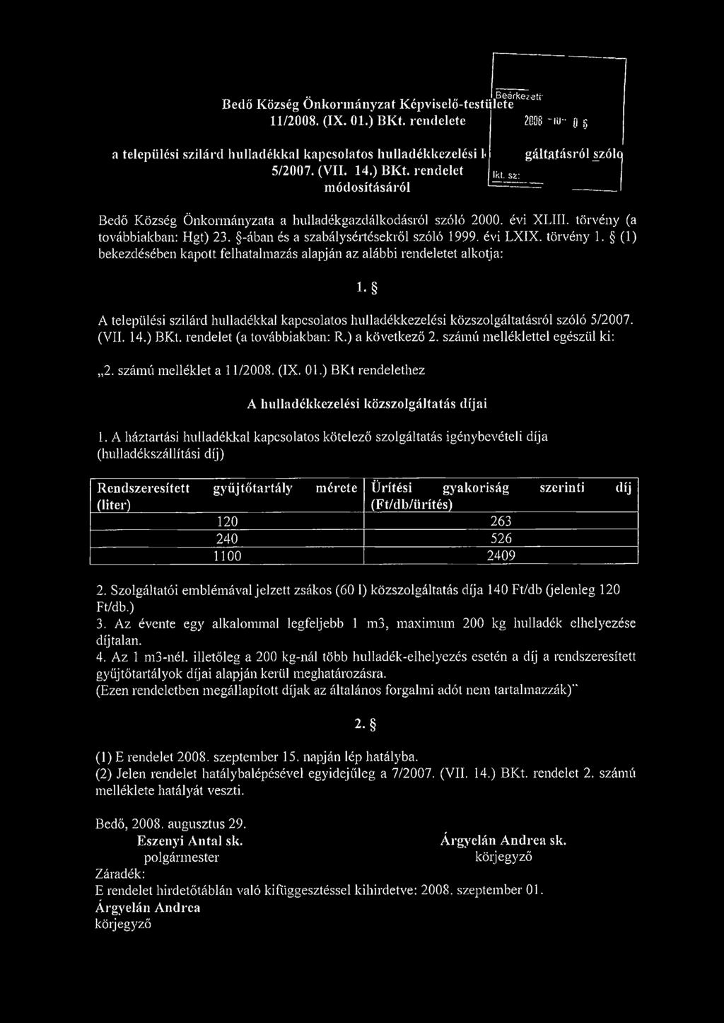 (1) bekezdésében kapott felhatalmazás alapján az alábbi rendeletet alkotja: l. A települési szilárd hulladékkal kapcsolatos hulladékkezelési közszolgáltatásról szóló 5/2007. (VII. 14.) BKt.
