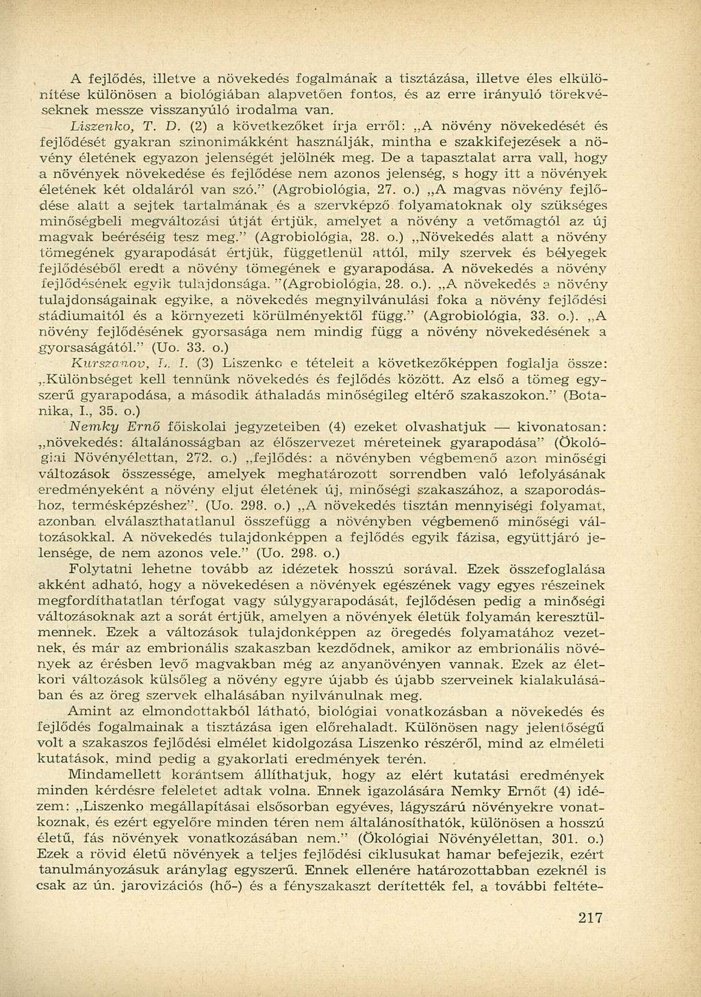 A fejlődés, illetve a növekedés fogalmának a tisztázása, illetve éles elkülönítése különösen a biológiában alapvetően fontos, és az erre irányuló törekvéseknek messze visszanyúló irodalma van.