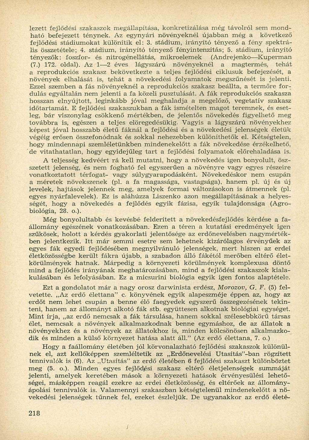 lezett fejlődési szakaszok megállapítása, konkretizálása még távolról sem mondható befejezett ténynek. Az egynyári növényeknél újabban még a következő fejlődési stádiumokat különítik el: 3.