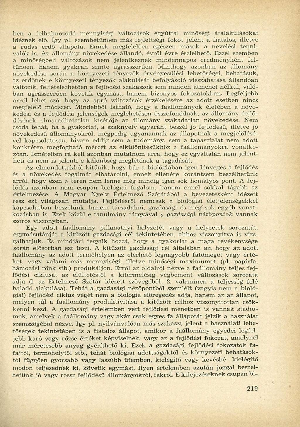ben a felhalmozódó mennyiségi változások egyúttal minőségi átalakulásokat idéznek elő. Így pl. szembetűnően más fejlettségi fokot jelent a fiatalos, illetve a rudas erdő állapota.