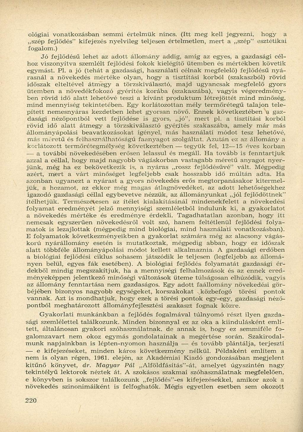 ológiai vonatkozásban semmi értelmük nincs. (Itt meg kell jegyezni, hogy a szép fejlődés" kifejezés nyelvileg teljesen értelmetlen, mert a szép" esztétikai fogalom.