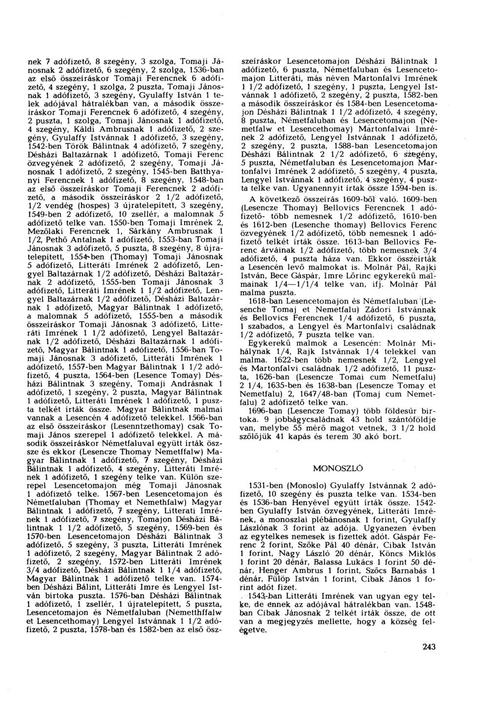 nek 7 adófizető, 8 szegény, 3 szolga, Tornaji Jánosnak 2 adófizető, 6 szegény, 2 szolga, 1536-ban az első összeíráskor Tomaji Ferencnek 6 adófizető, 4 szegény, 1 szolga, 2 puszta, Tomaji Jánosnak 1
