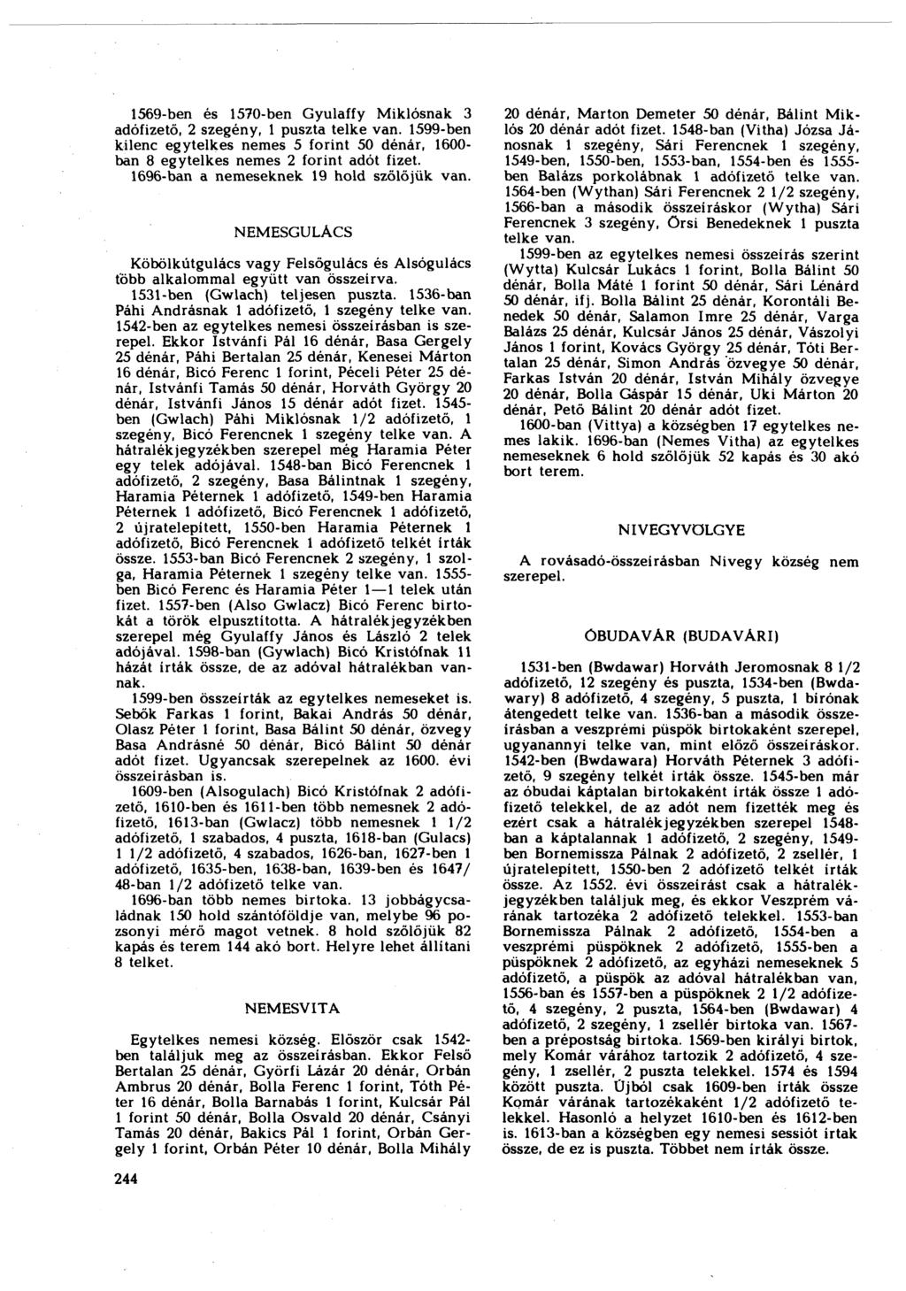 1569-ben és 1570-ben Gyulaffy Miklósnak 3 adófizető, 2 szegény, 1 puszta telke van. 1599-ben kilenc egytelkes nemes 5 forint 50 dénár, 1600- ban 8 egytelkes nemes 2 forint adót fizet.