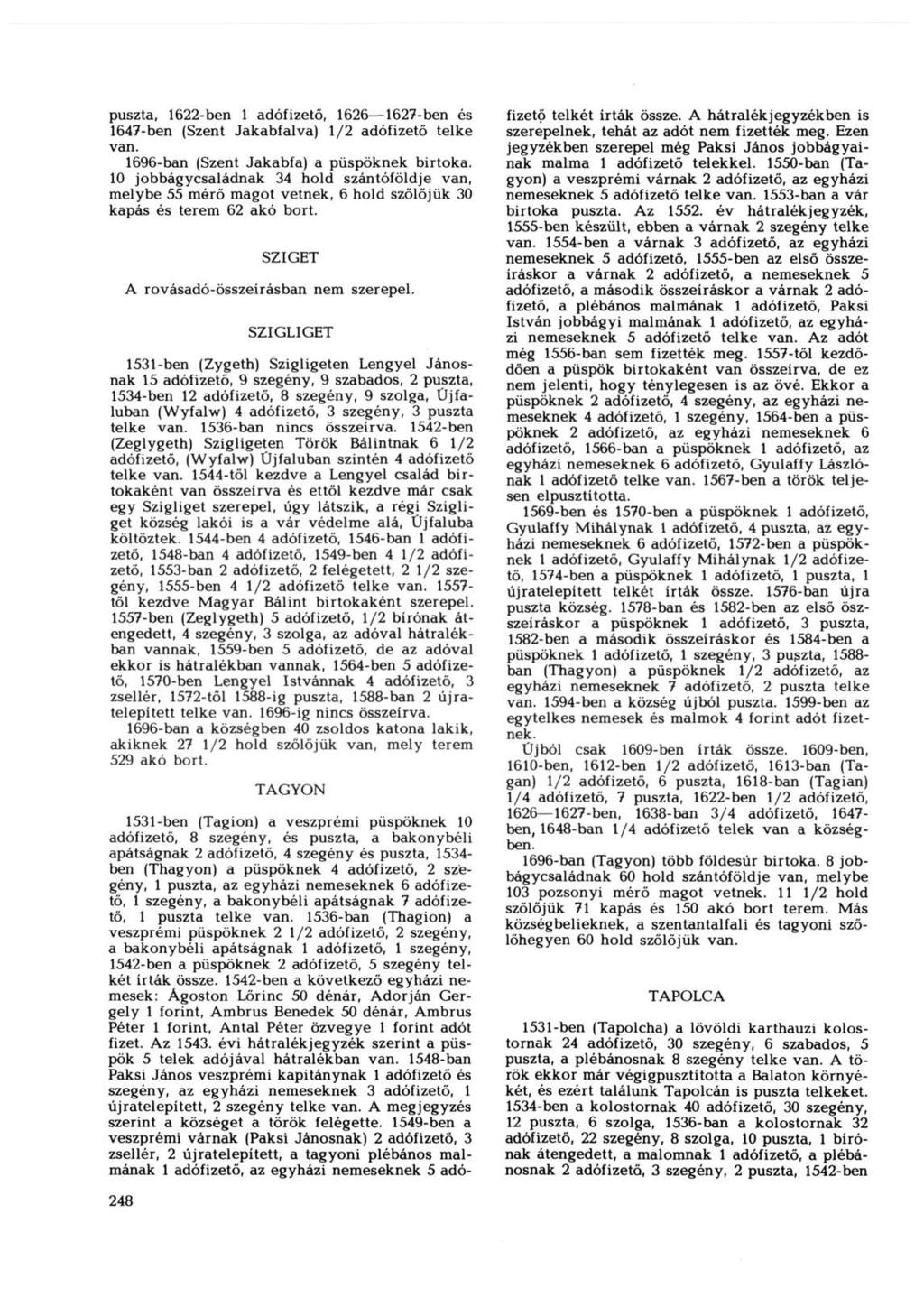 puszta, 1622-ben 1 adófizető, 1626 1627-ben és 1647-ben (Szent Jakabfalva) 1/2 adófizető telke van. 1696-ban (Szent Jakabfa) a püspöknek birtoka.