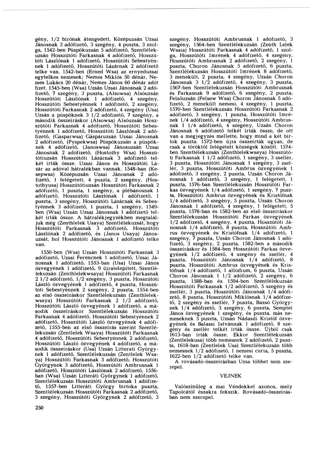 gény, 1/2 bírónak átengedett, Középuzsán Uzsai Jánosnak 2 adófizető, 3 szegény, 4 puszta, 3 szolga, 1542-ben Püspökuzsán 5 adófizető, Szentlélek - uzsán Hosszútóti Farkasnak 4 adófizető, Hosszútóti