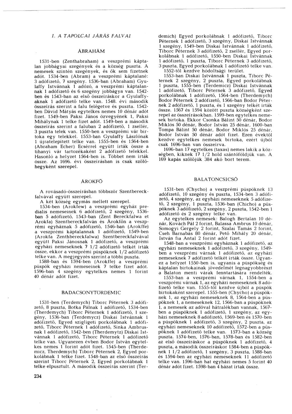I. A TAPOLCAI JÁRÁS FALVAI ABRAHAM 1531-ben (Zenthabraham) a veszprémi káptalan jobbágyai szegények és a község puszta. A nemesek szintén szegények, és ők sem fizetnek adót.
